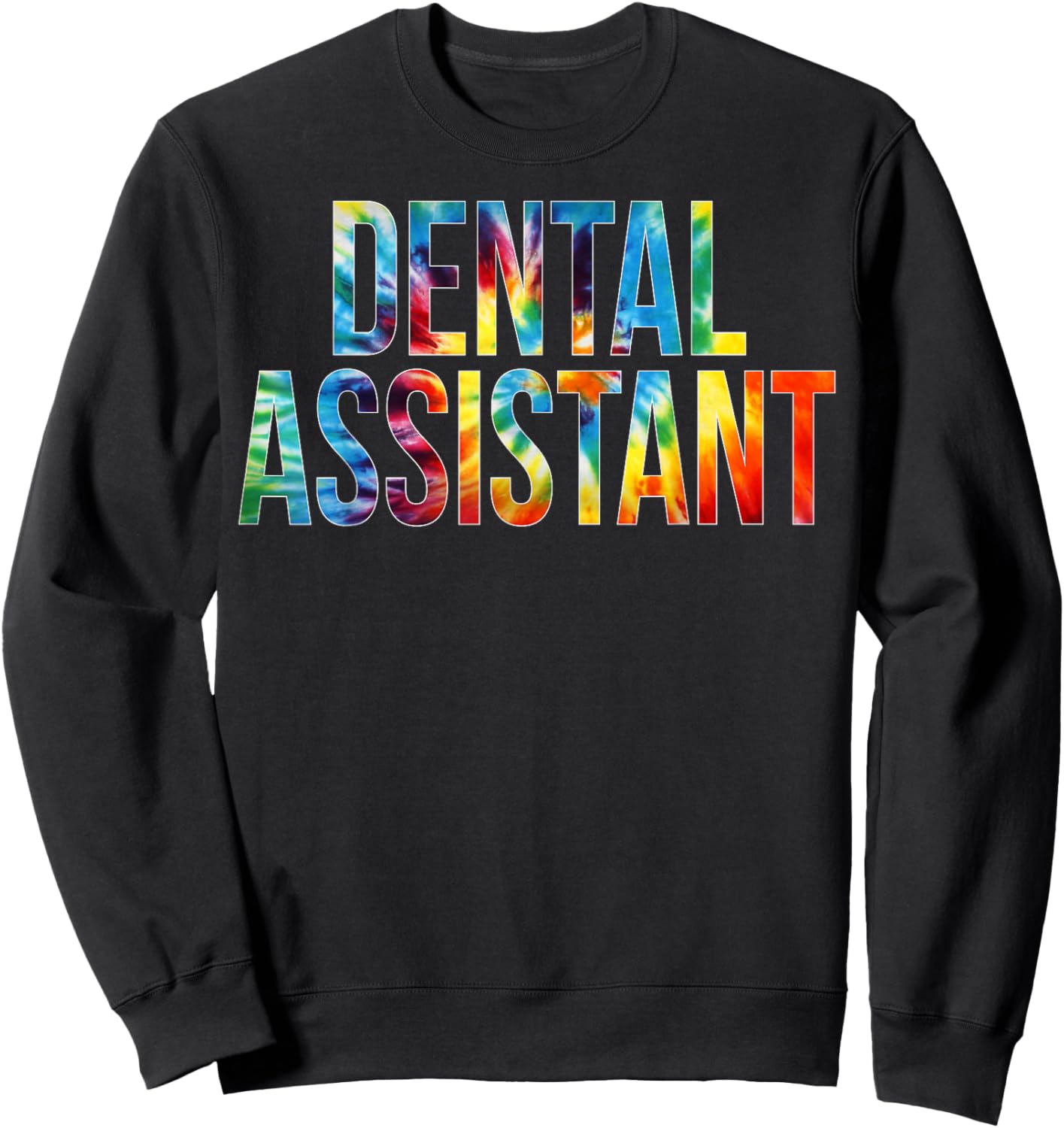 Dental Assistant Appreciation Day Tie Dye For Work Sweatshirt - Sweatshirt | Black