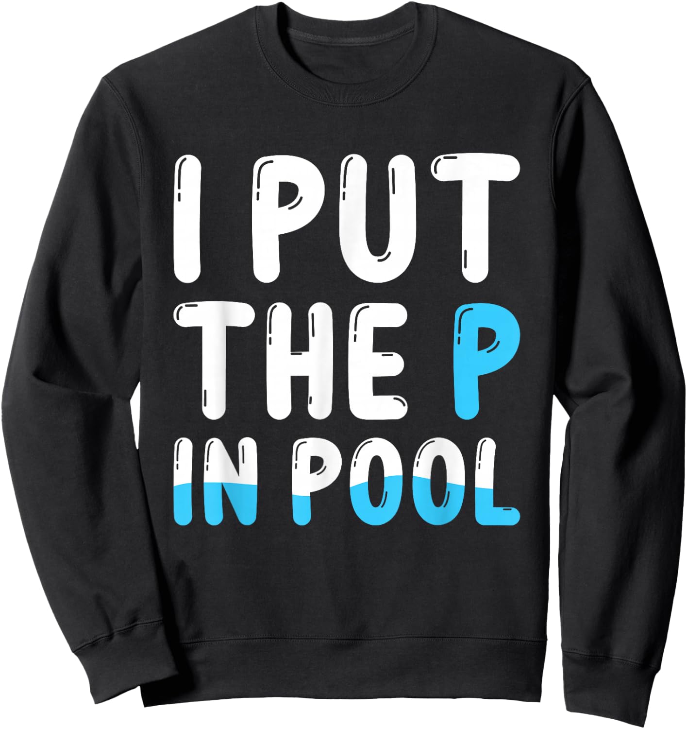 I Put The P In Pool , Small, Black Sweatshirt - Sweatshirt | Black