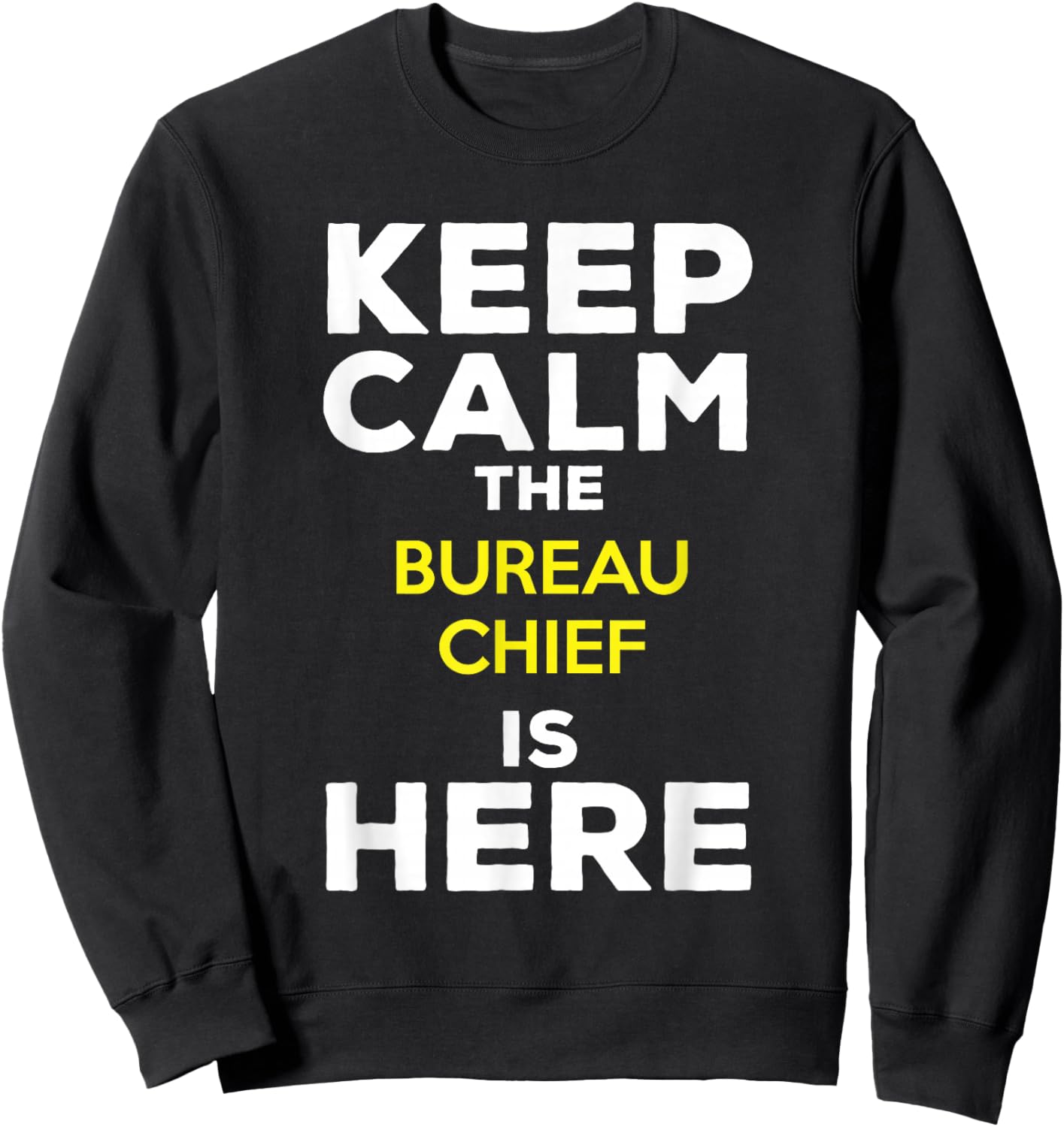 Keep Calm The Bureau Chief Is Here Sweatshirt - Sweatshirt | Black