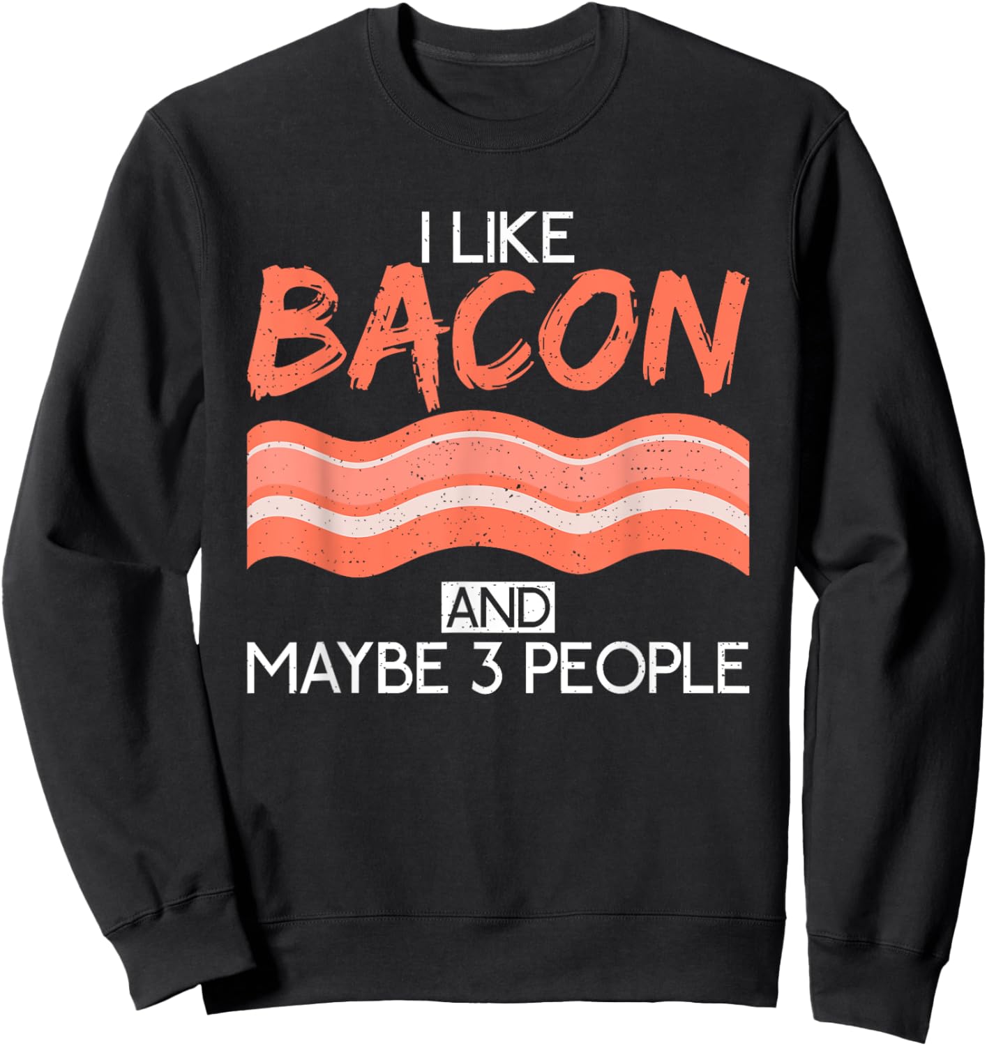 I like Bacon and maybe 3 People Bacon lover Sweatshirt - Sweatshirt | Black