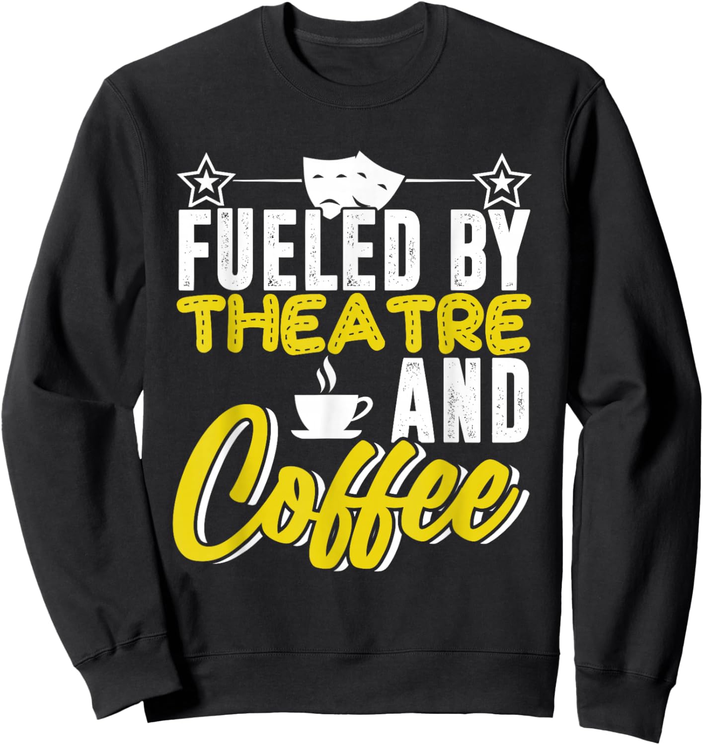 Fueled By Theatre And Coffee Actress Actor Acting Show Stage Sweatshirt - Sweatshirt | Black