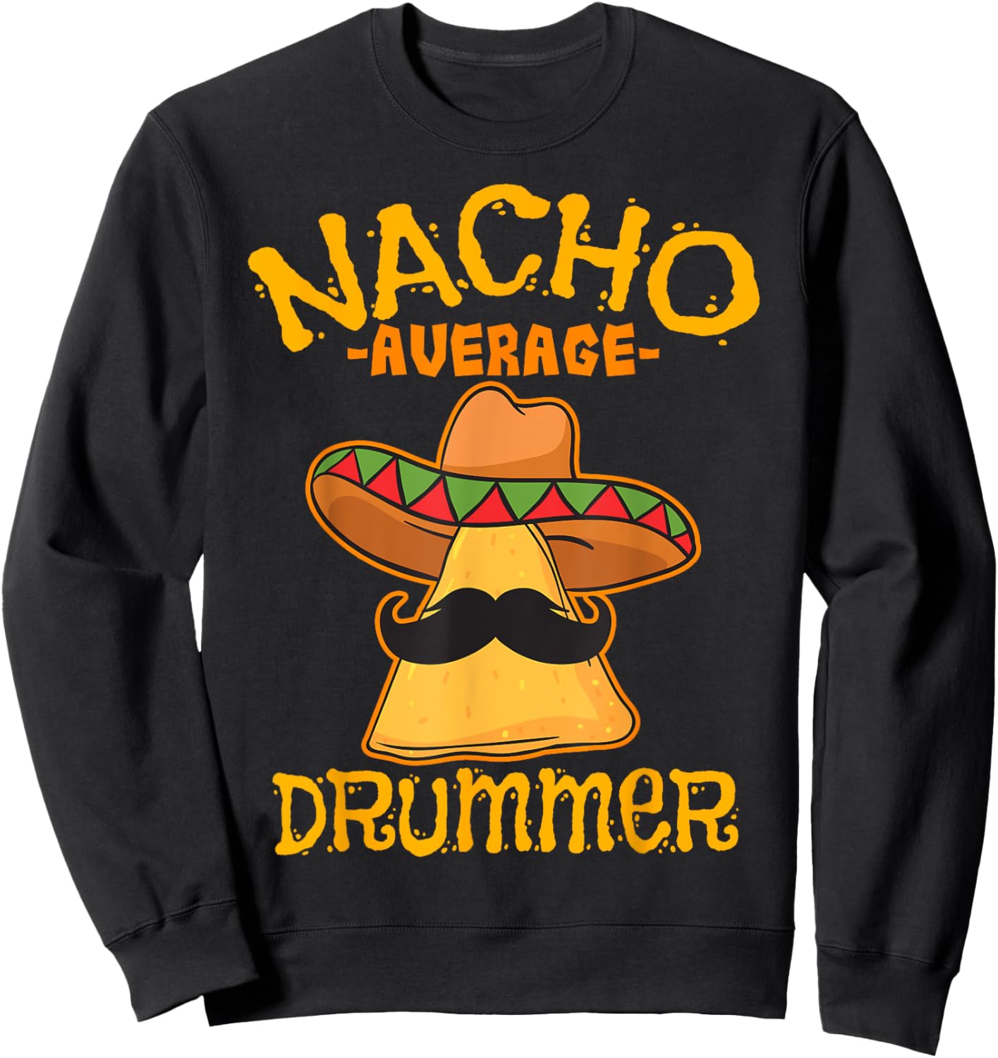 Nacho Average Drummer Mexican Percussionist Cinco De Mayo Sweatshirt - Sweatshirt | Black