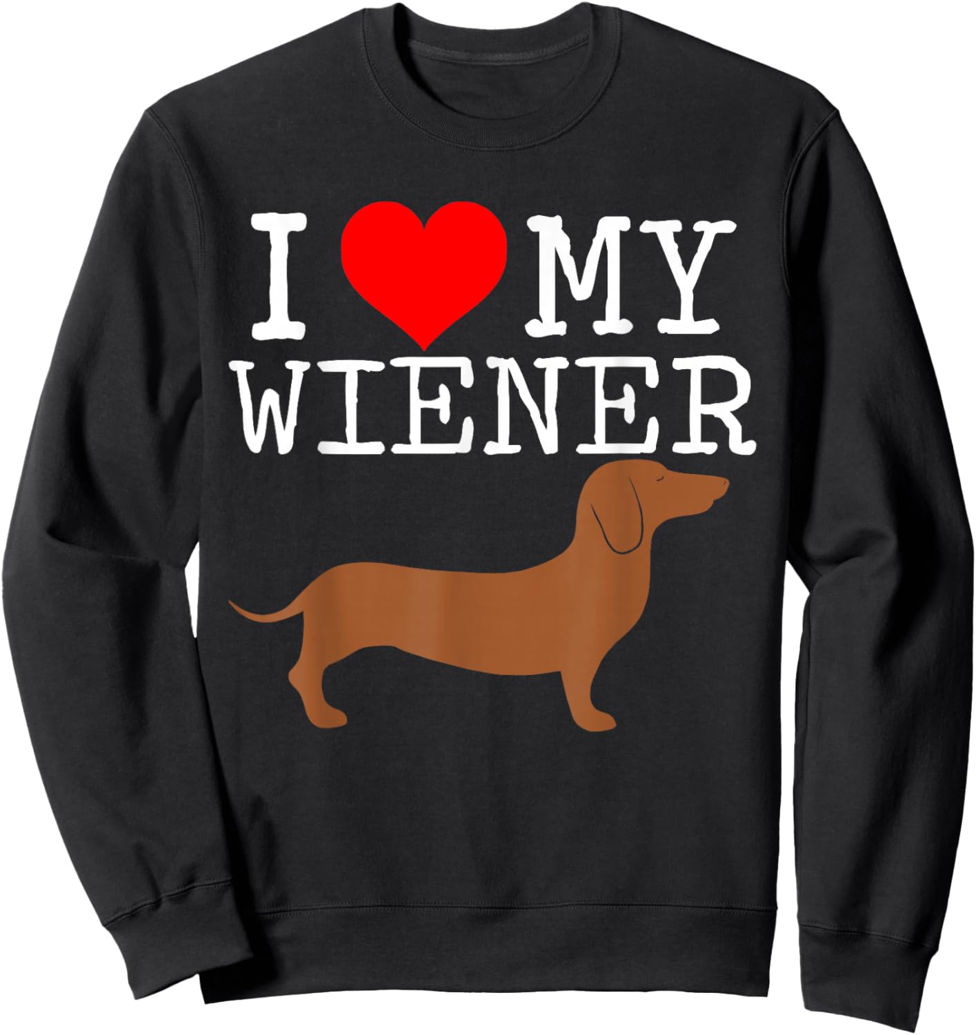 I love my Wiener funny Dachshund weiner dog Men Women Sweatshirt - Sweatshirt | Black