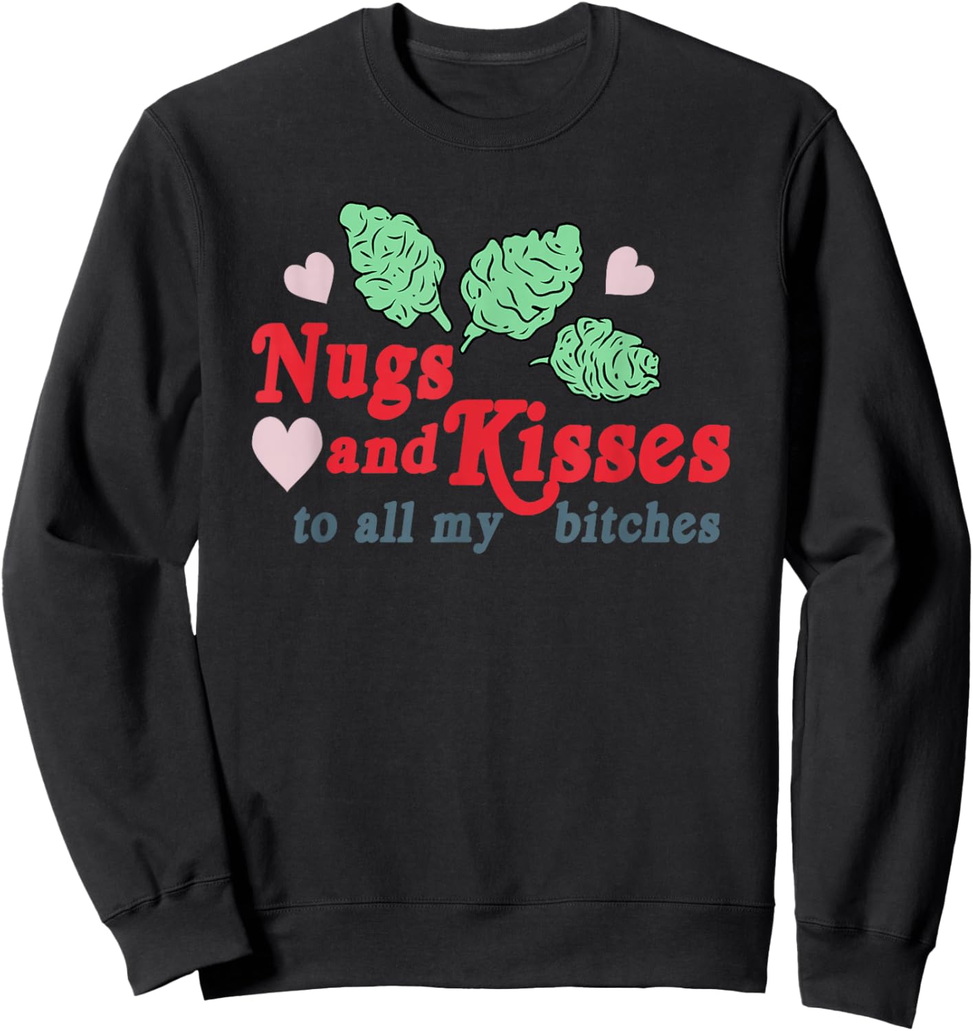 Nugs And Kisses To All My B.itches Sweatshirt - Sweatshirt | Black