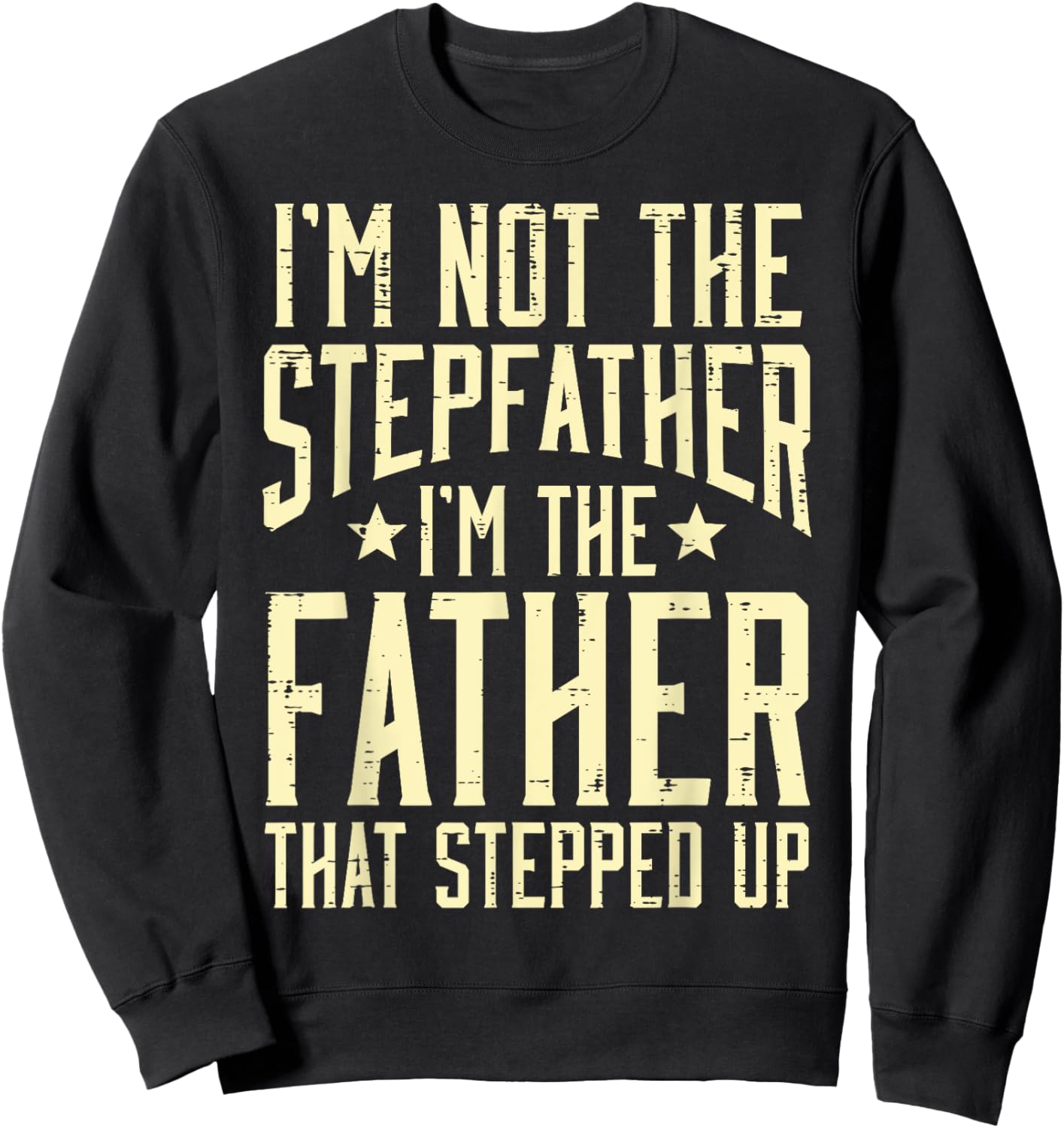 Not Stepfather Im The Father Stepped Up Fathers Day Dad Men Sweatshirt - Sweatshirt | Black