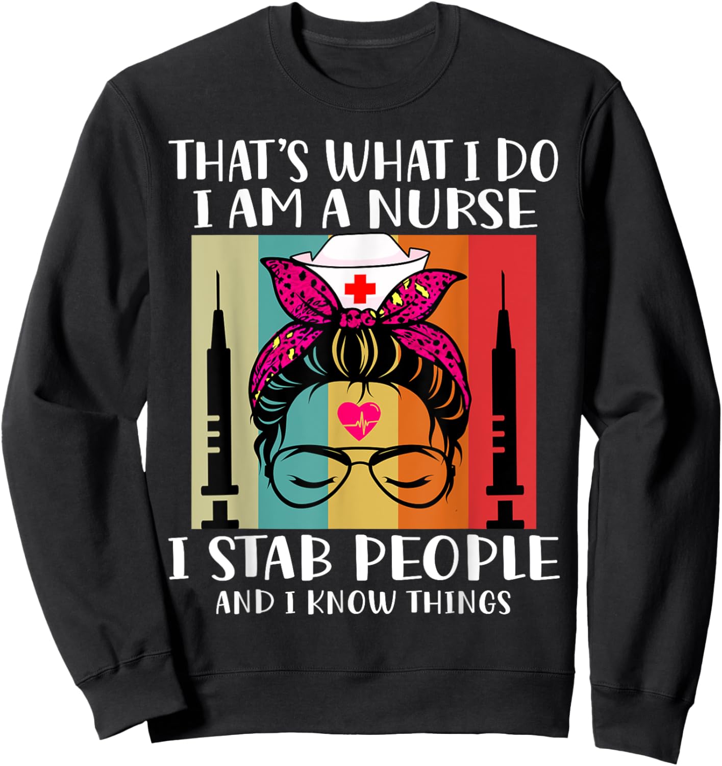 That's What I Do I Am A Nurse I Stab People I Knows Things Sweatshirt - Sweatshirt | Black