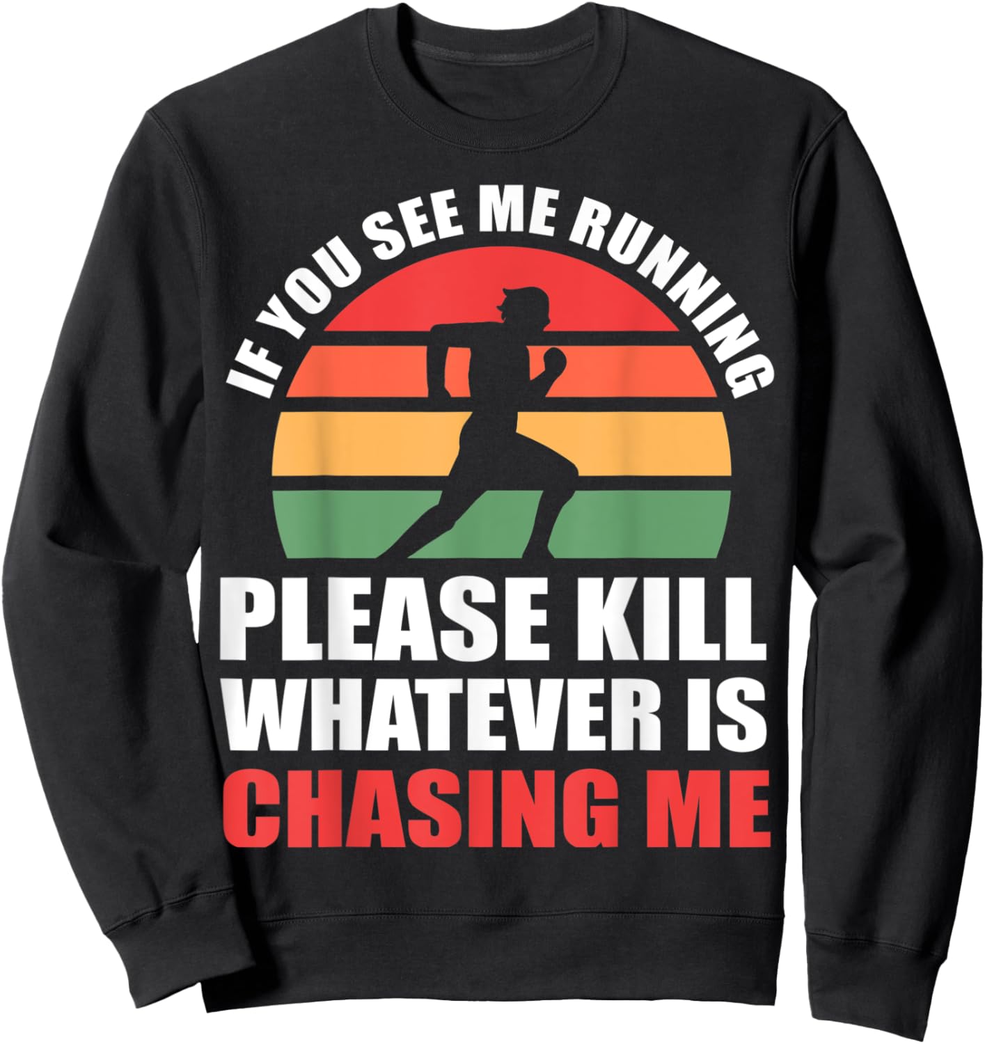 If You See Me Running Please Kill Whatever Is Chasing Me Sweatshirt - Sweatshirt | Black