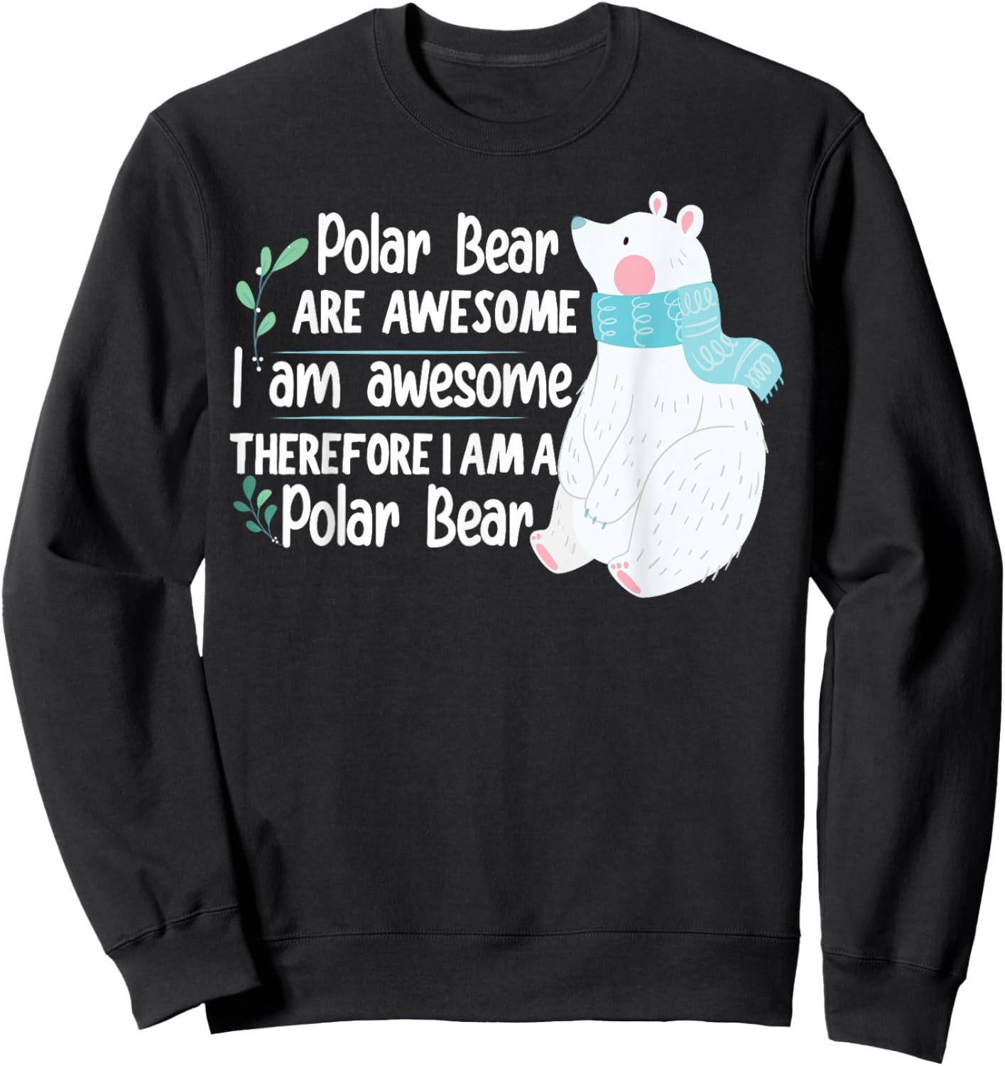 Polar Bear are awesome I am awesome, I am a Polar Bear Sweatshirt - Sweatshirt | Black