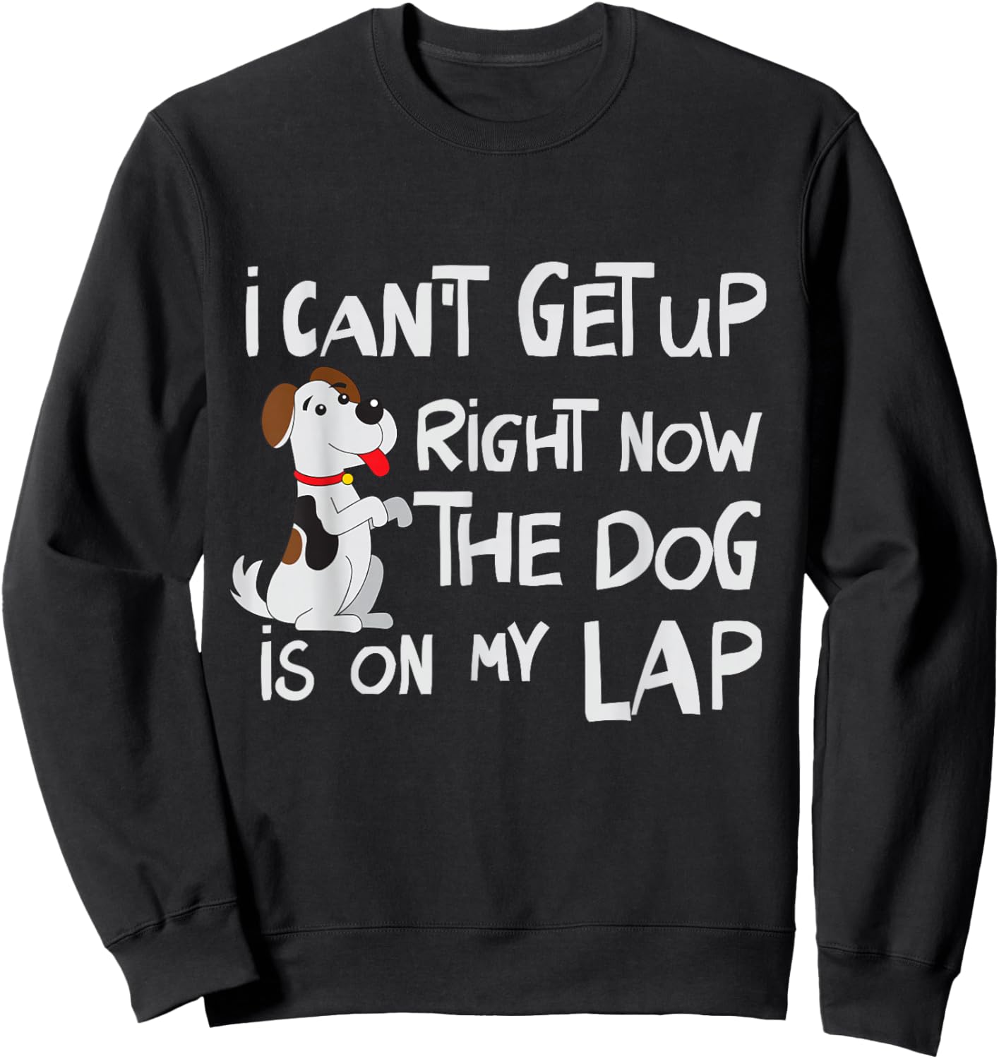 I Can’t Get Up Right Now The Dog Is On My Lap Dog Lovers Sweatshirt - Sweatshirt | Black