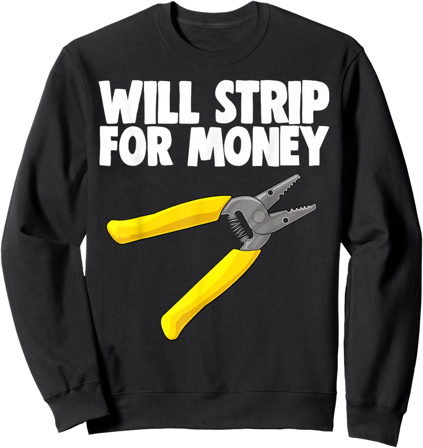 Will Strip For Money Electrical Shirts Electrician Love Sweatshirt - Sweatshirt | Black