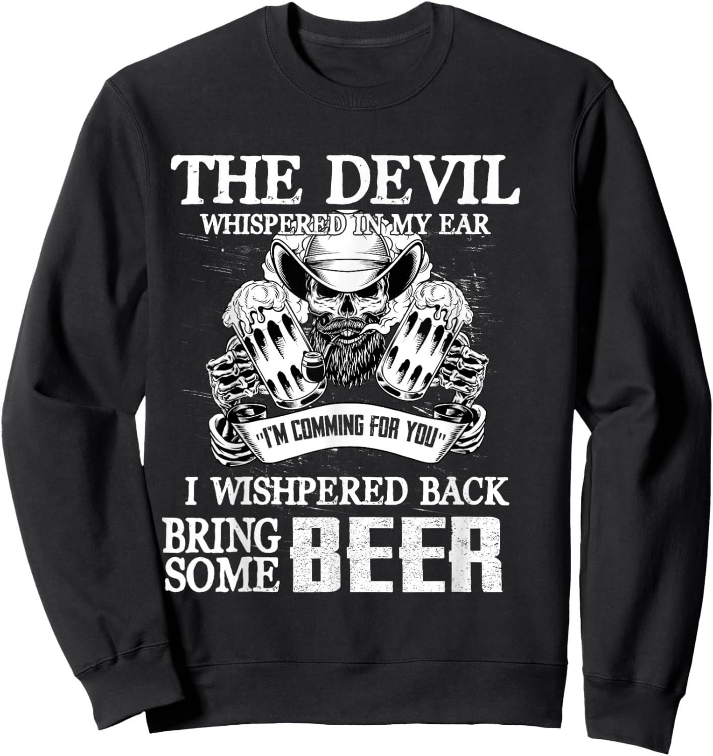The Devil Whispered In Ear I Whispered Back Bring Some Beer Sweatshirt - Sweatshirt | Black