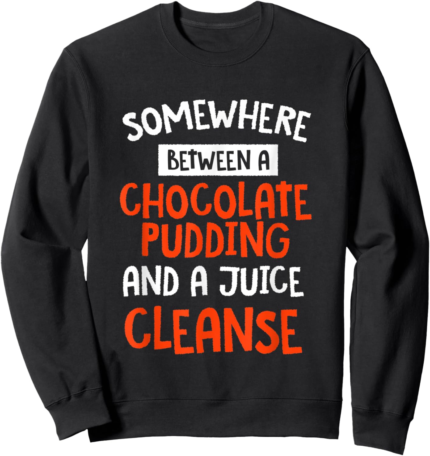 Funny Chocolate Pudding and a Juice Cleanse Foodie Sweatshirt - Sweatshirt | Black