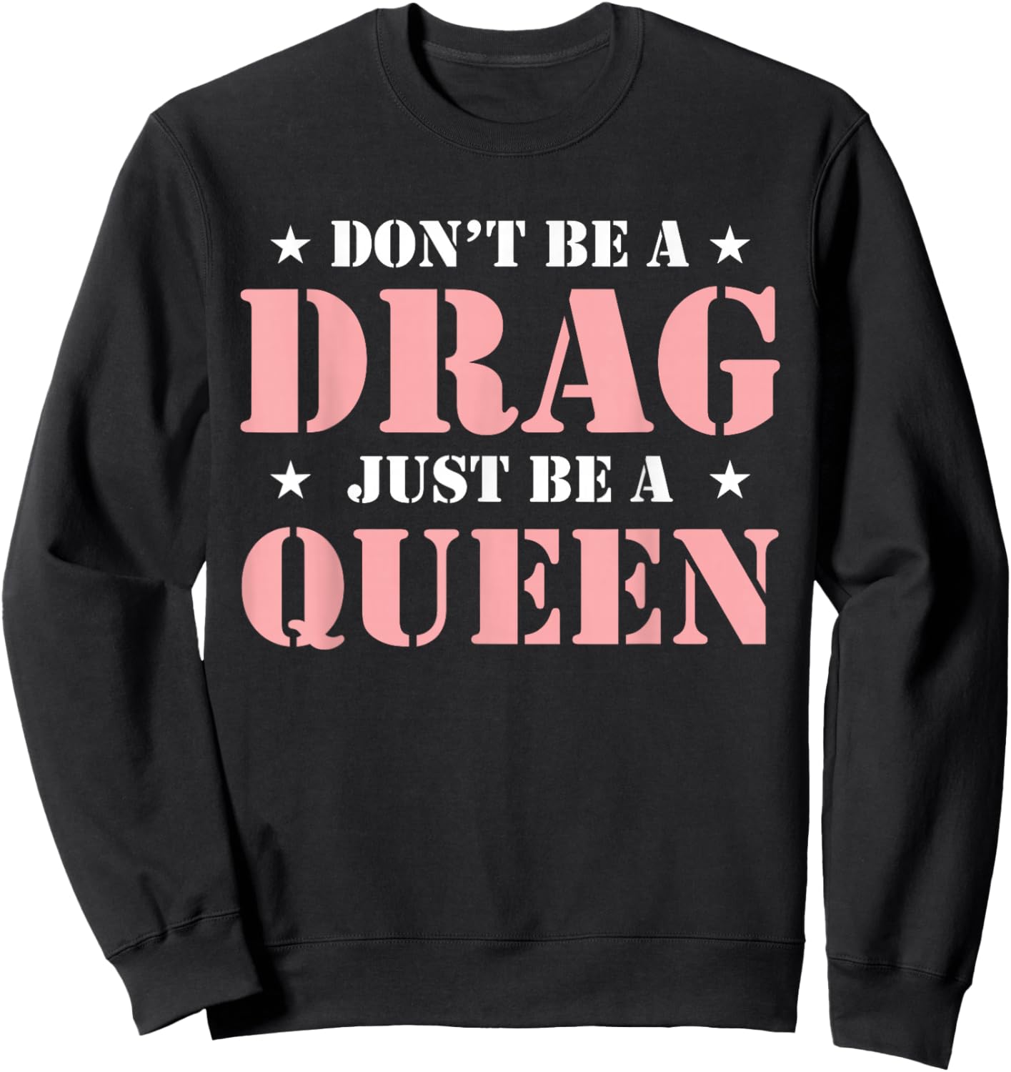 Don't Be A Drag Just Be A Queen Sweatshirt - Sweatshirt | Black