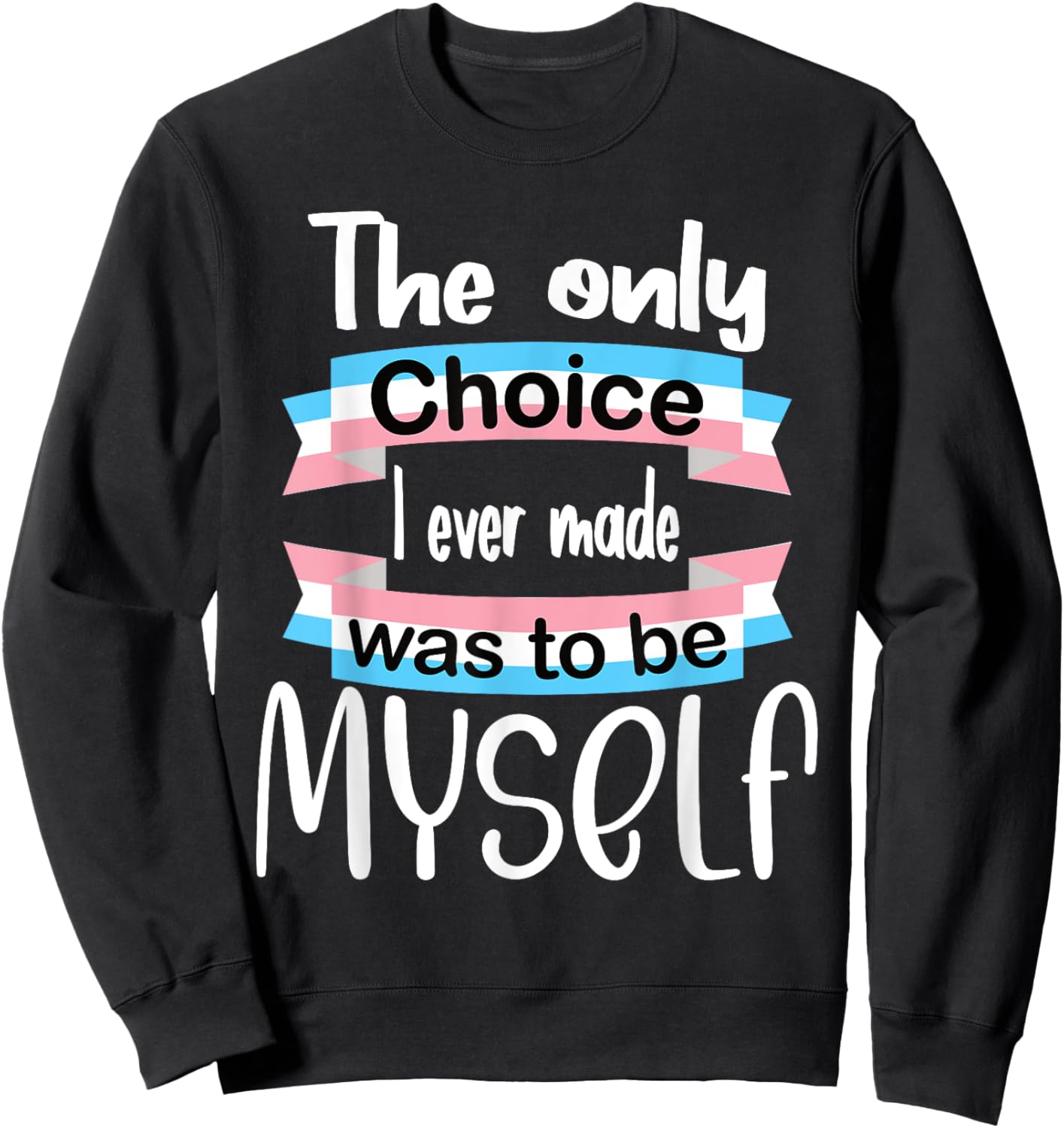 Transgender The Only Choice I Ever Made Was To Be Myself Sweatshirt - Sweatshirt | Black