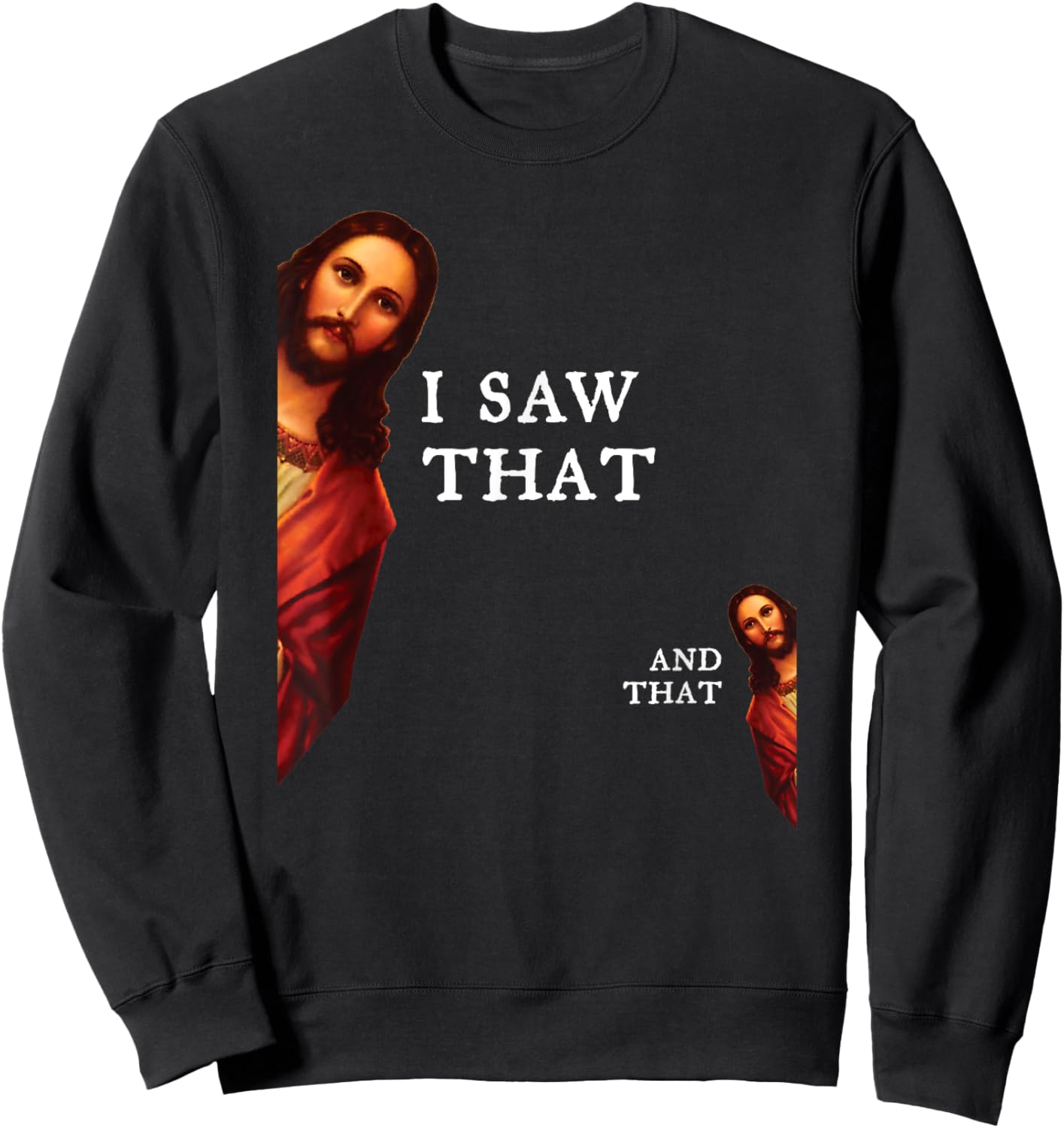 Funny Jesus Bible Best Joke Quote - I Saw That, And That Sweatshirt - Sweatshirt | Black