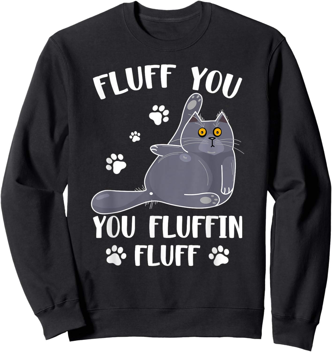 Cute Fluff You You Fluffin' Fluff For Cat Lovers Men Women Sweatshirt - Sweatshirt | Black