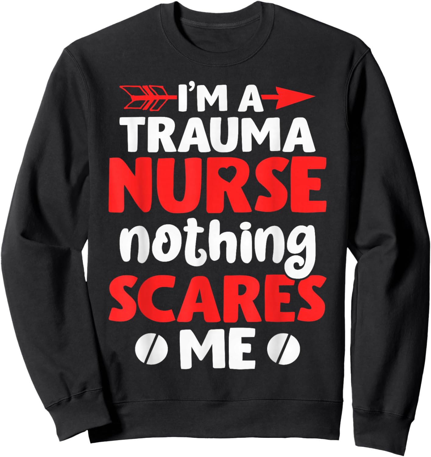 I'm A Trauma Nurse Nothing Scares Me | Nurse Sweatshirt - Sweatshirt | Black