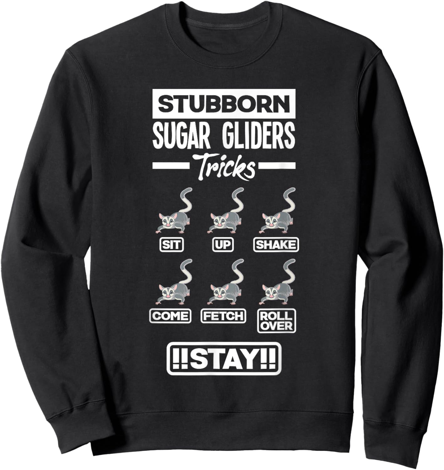 Sugar Glider Pet Stubborn Sugar Gliders Tricks Sweatshirt - Sweatshirt | Black
