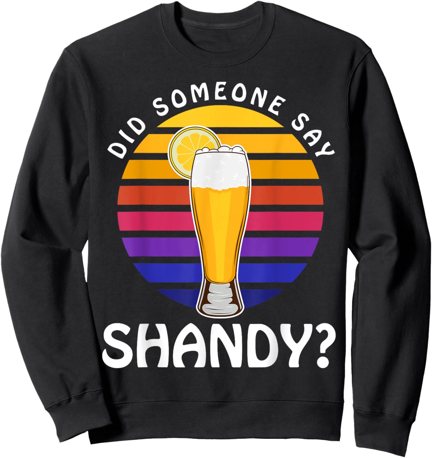Summer Drink Beer Cocktail Did Someone Say Shandy Men Women Sweatshirt - Sweatshirt | Black
