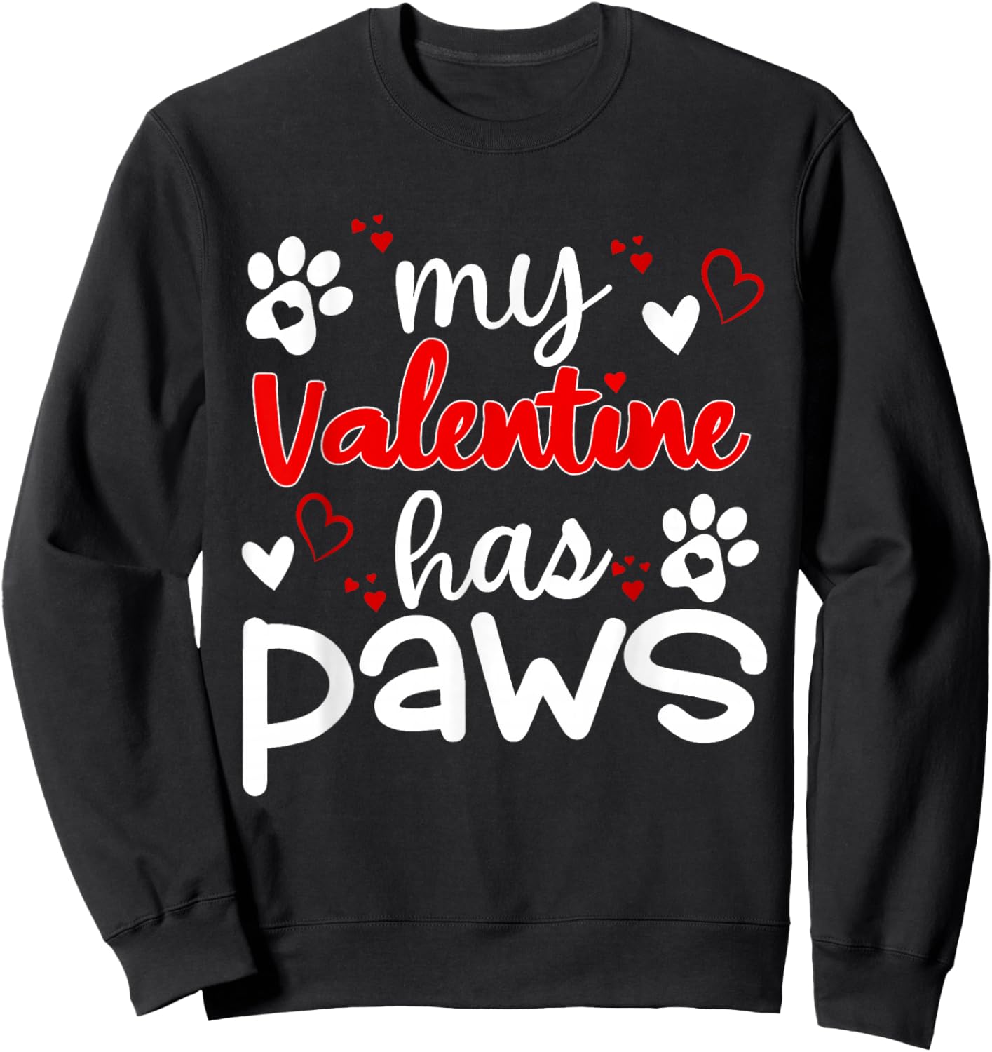 Hearts My valentine has four paws Dog lovers valentines day Sweatshirt - Sweatshirt | Black