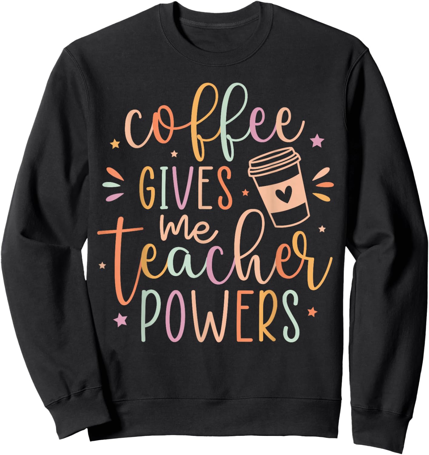 Coffee Gives Me Teacher Powers, Cute Teacher Appreciation Sweatshirt - Sweatshirt | Black