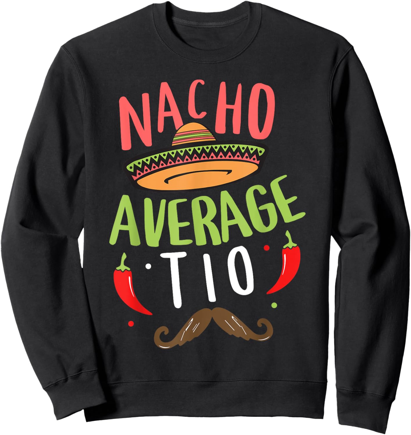 Nacho Average Tio Mexican Mustache Cinco de Mayo Sweatshirt - Sweatshirt | Black