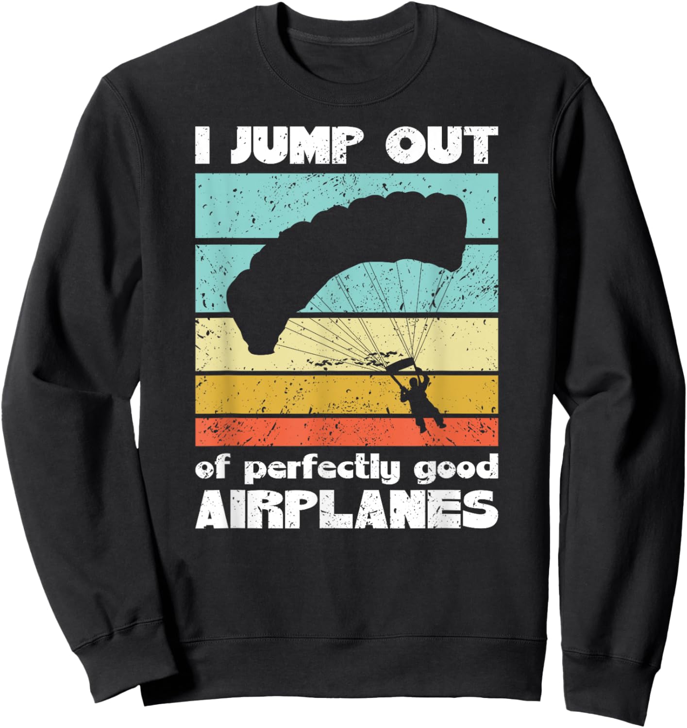 Parachute Skydiving I Jump Out Of Perfectly Good Airplanes Sweatshirt - Sweatshirt | Black