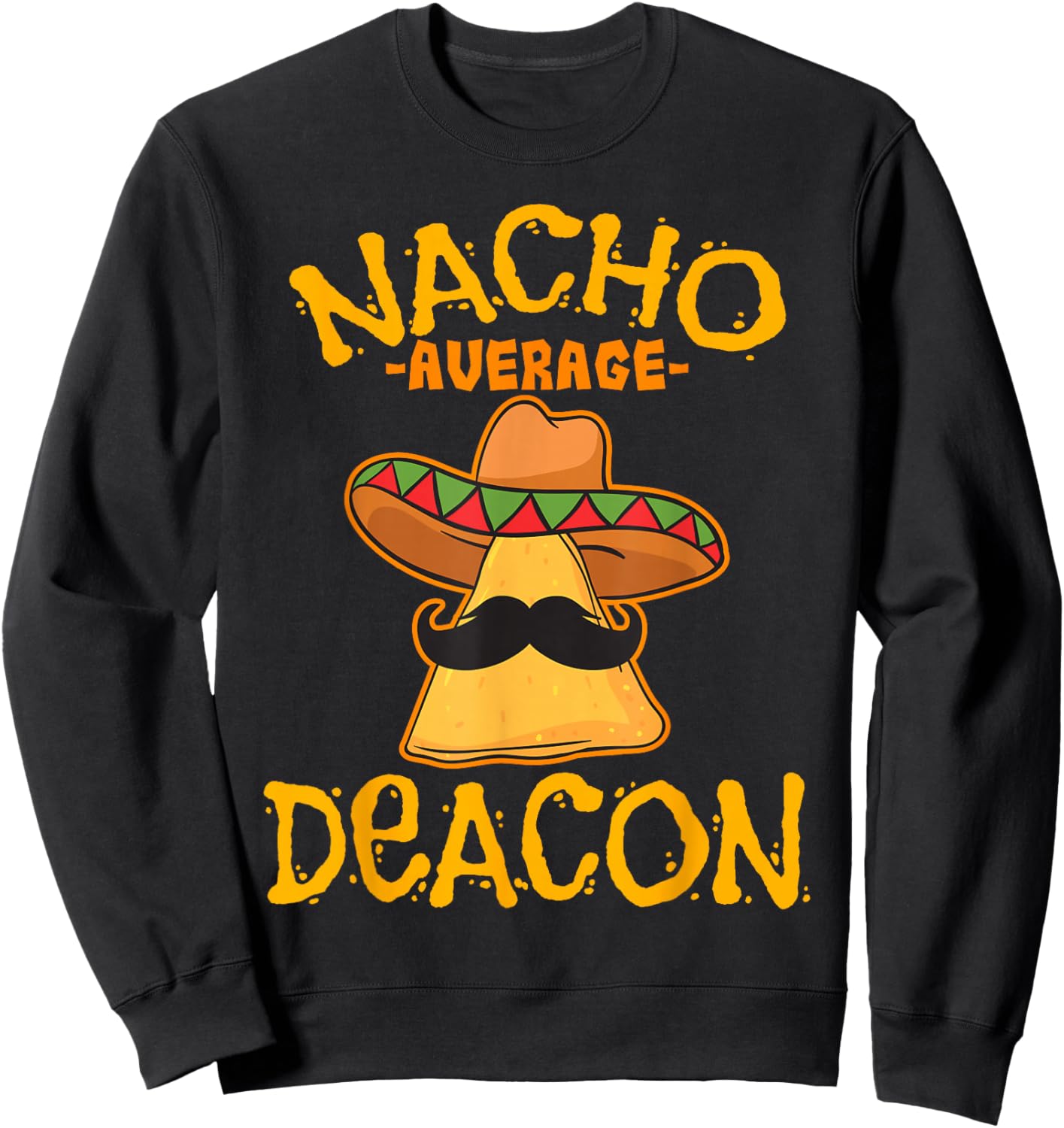 Nacho Average Deacon Personalized Name Funny Taco Sweatshirt - Sweatshirt | Black