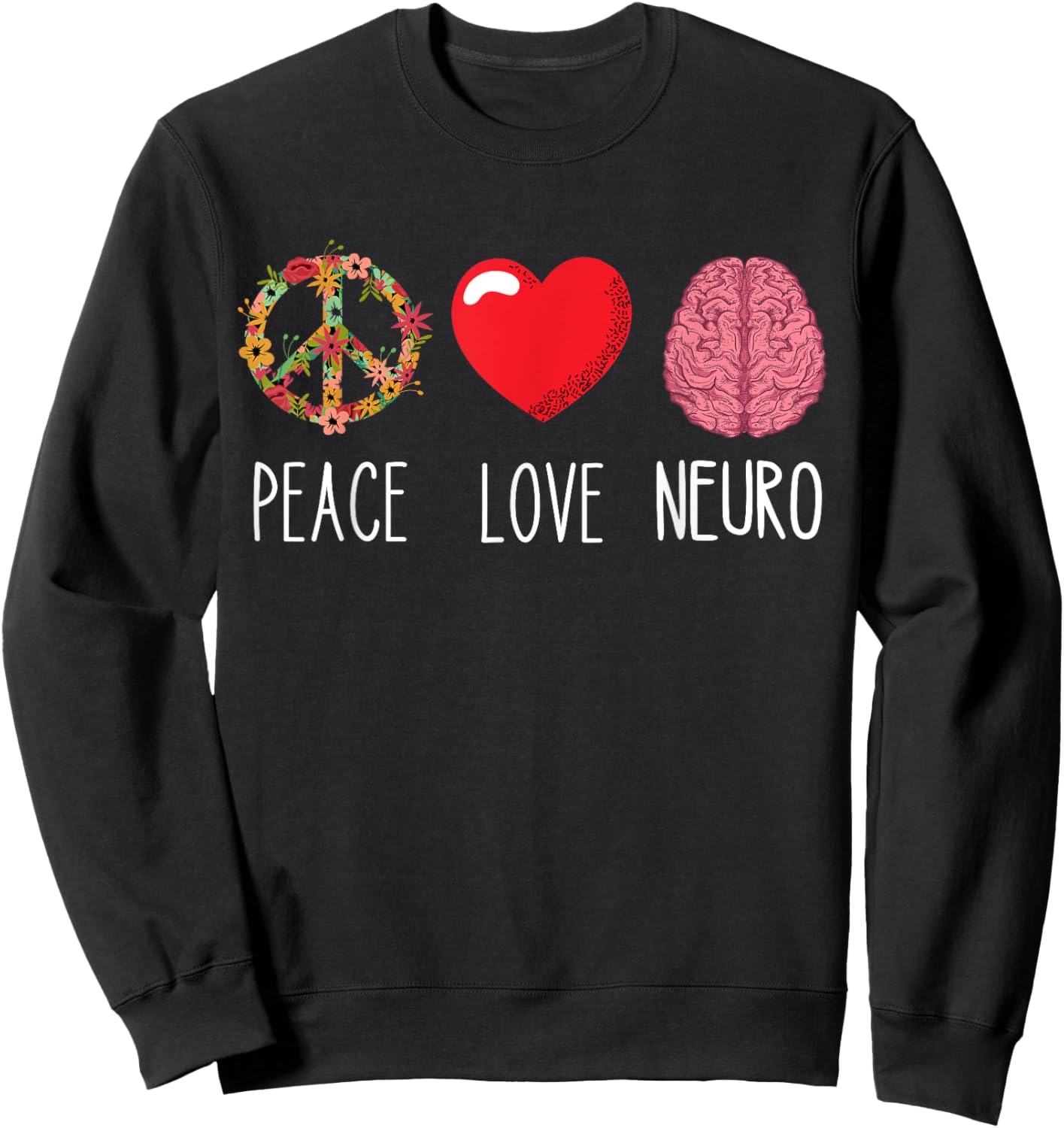 Neuro Nurse Love Peace Neuroscience Brain Nursing Lover Sweatshirt - Sweatshirt | Black