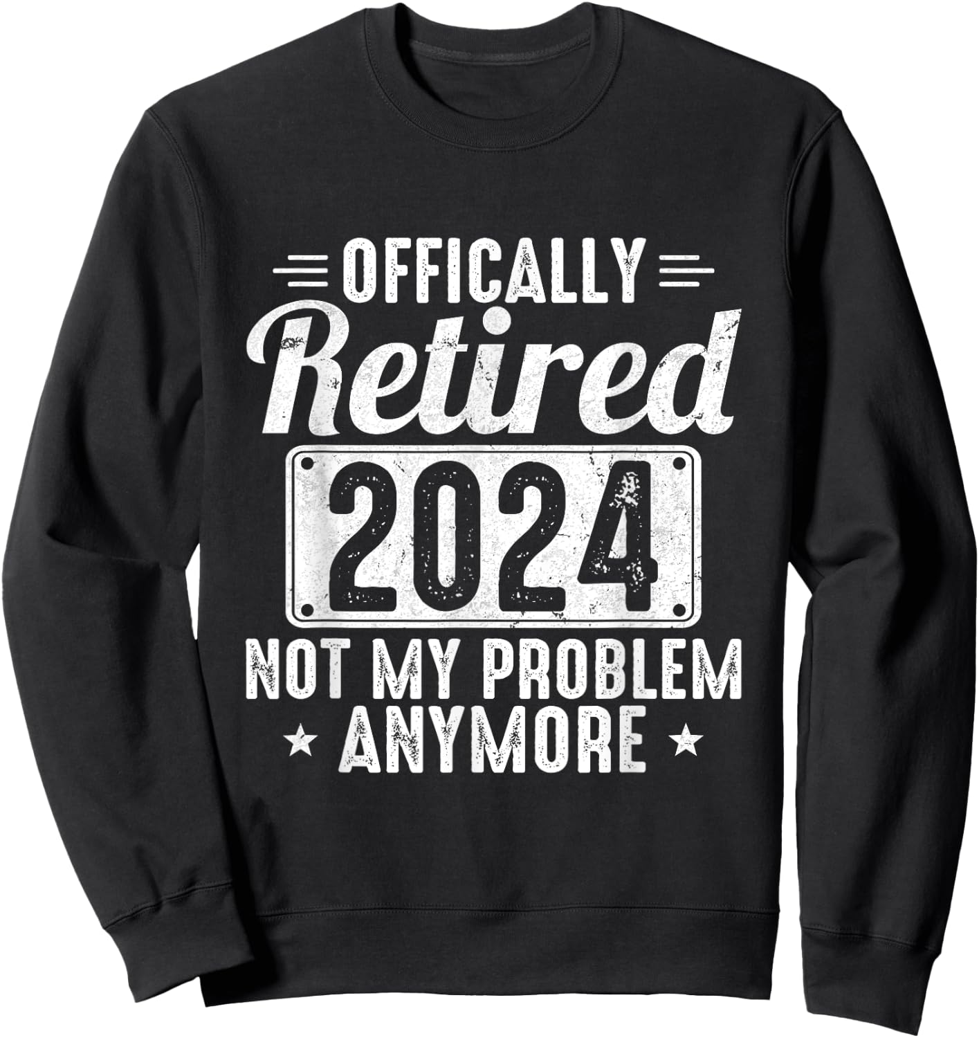 Retired 2024 Not My Problem Anymore Sweatshirt - Sweatshirt | Black