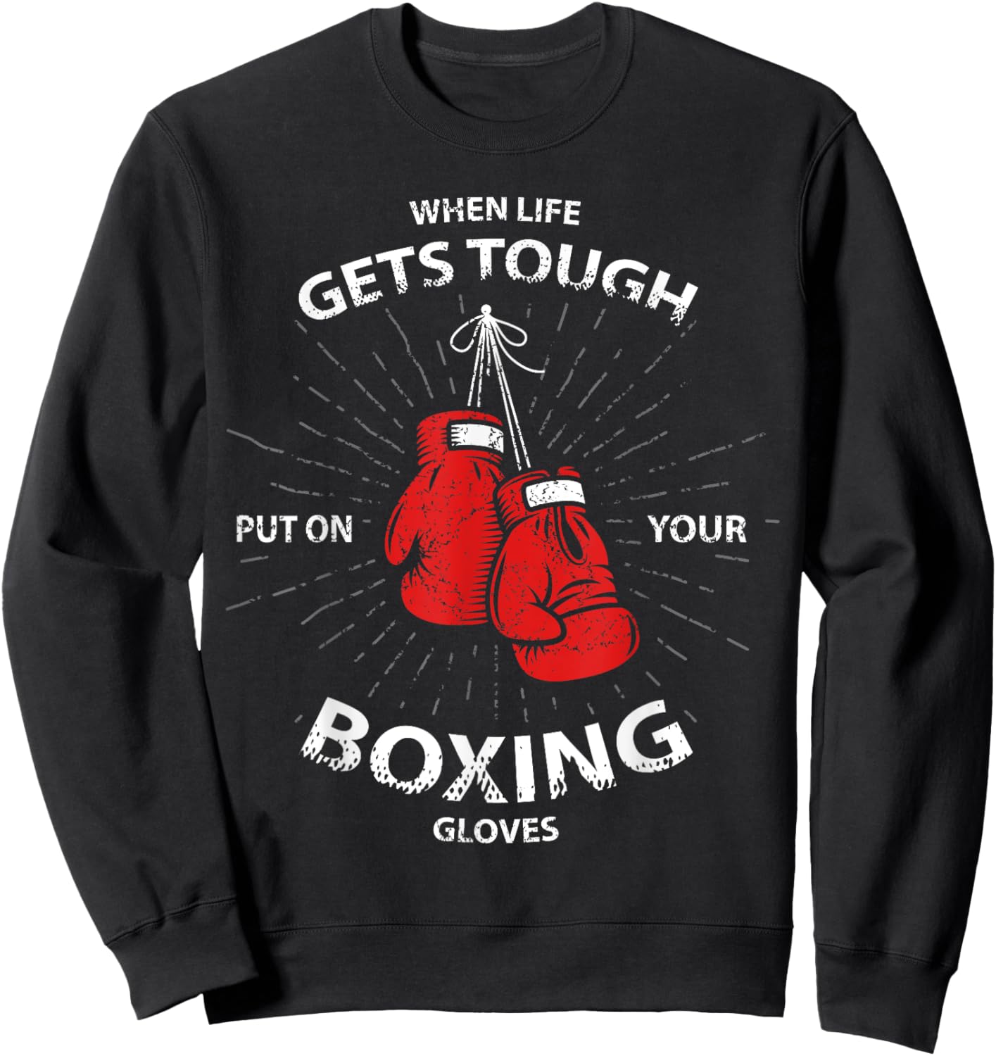 When Life Gets Tough Put On Your Boxing Gloves Sweatshirt - Sweatshirt | Black