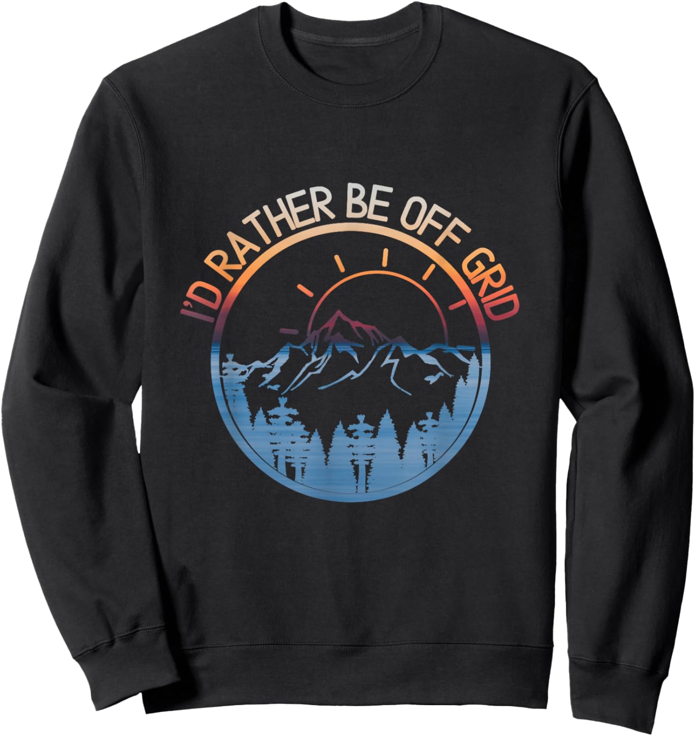 I'd Rather Be Off Grid, Off Grid Happy Camping Mountain Sweatshirt - Sweatshirt | Black