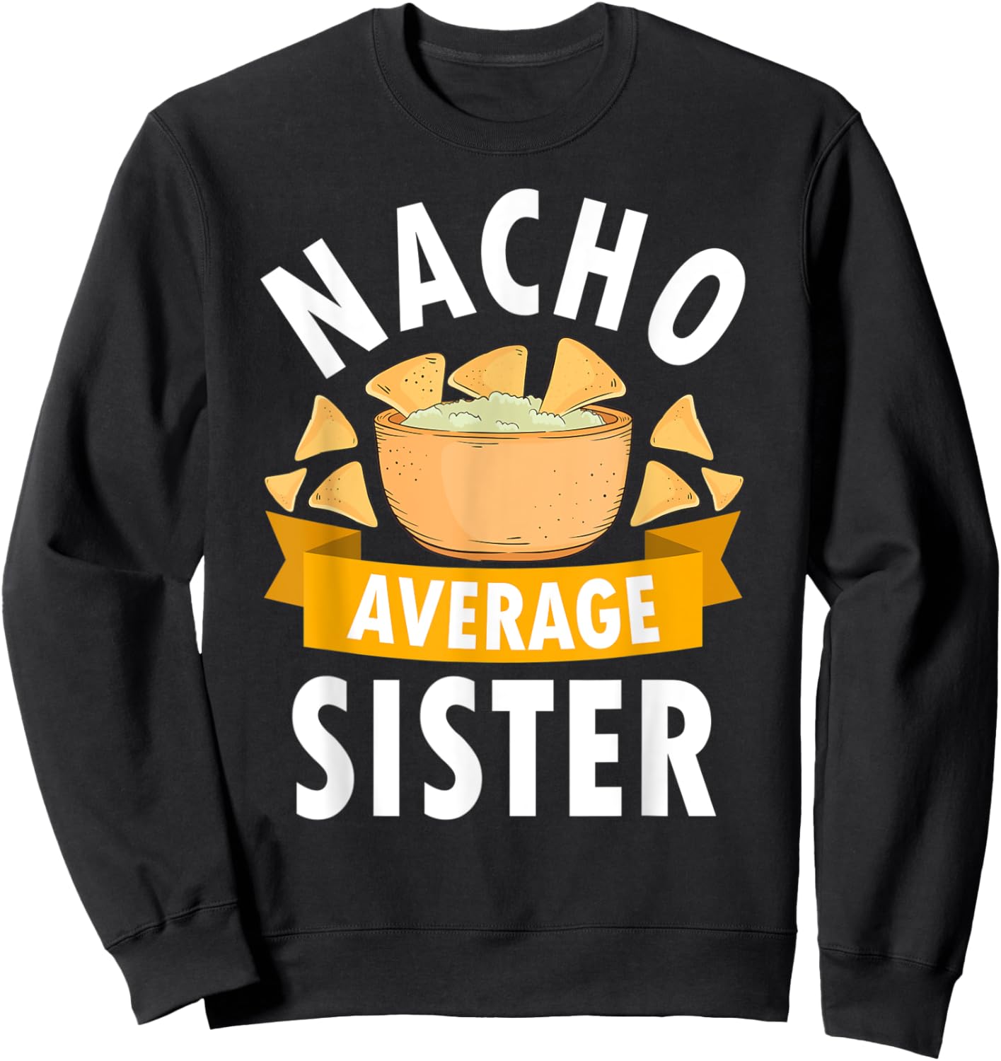 Nacho Average Sister Shirt Matching Family Cinco De Mayo Sweatshirt - Sweatshirt | Black