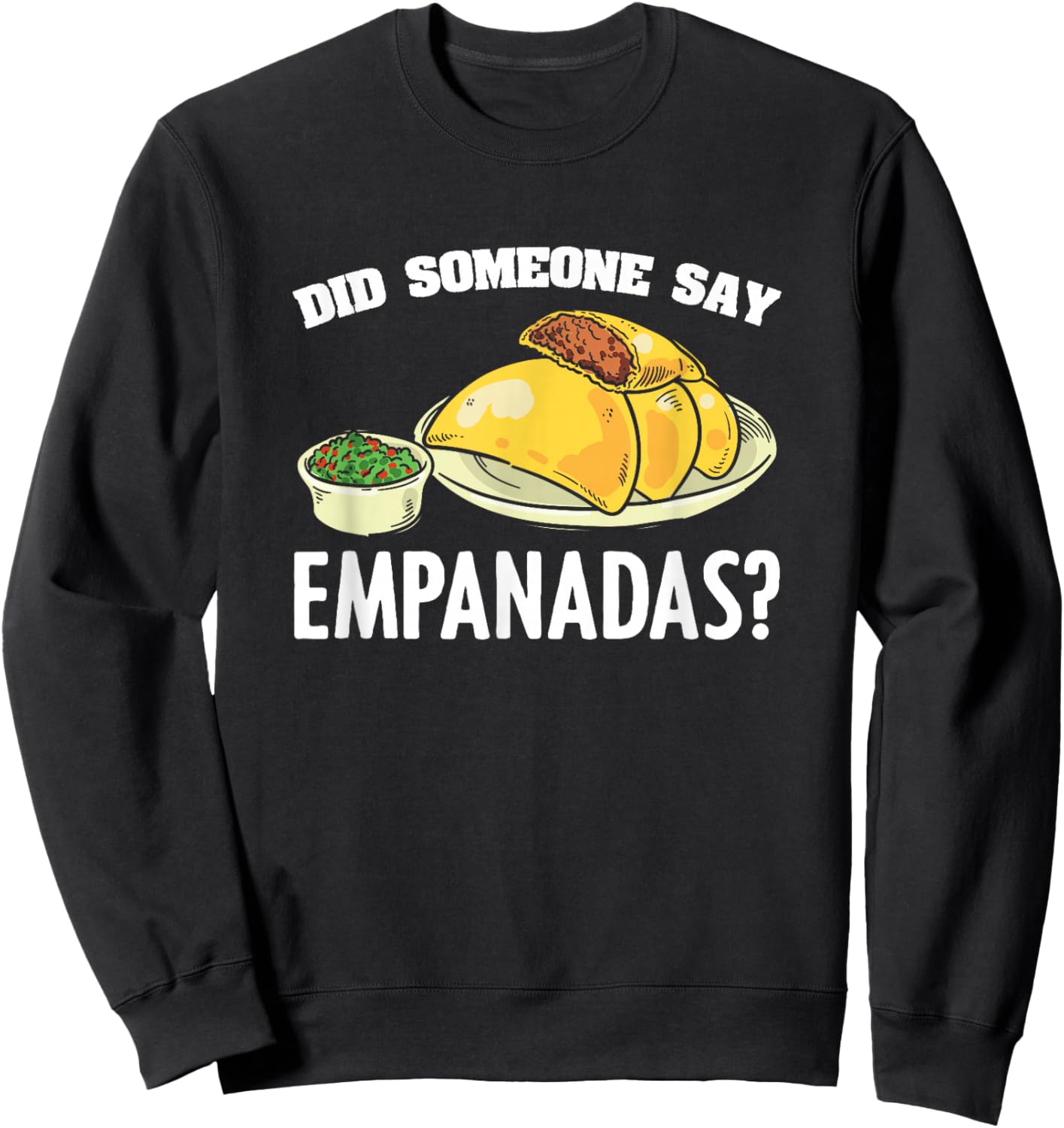Did Someone Say Empanadas Mexican Venezuela Food Empanada Sweatshirt - Sweatshirt | Black