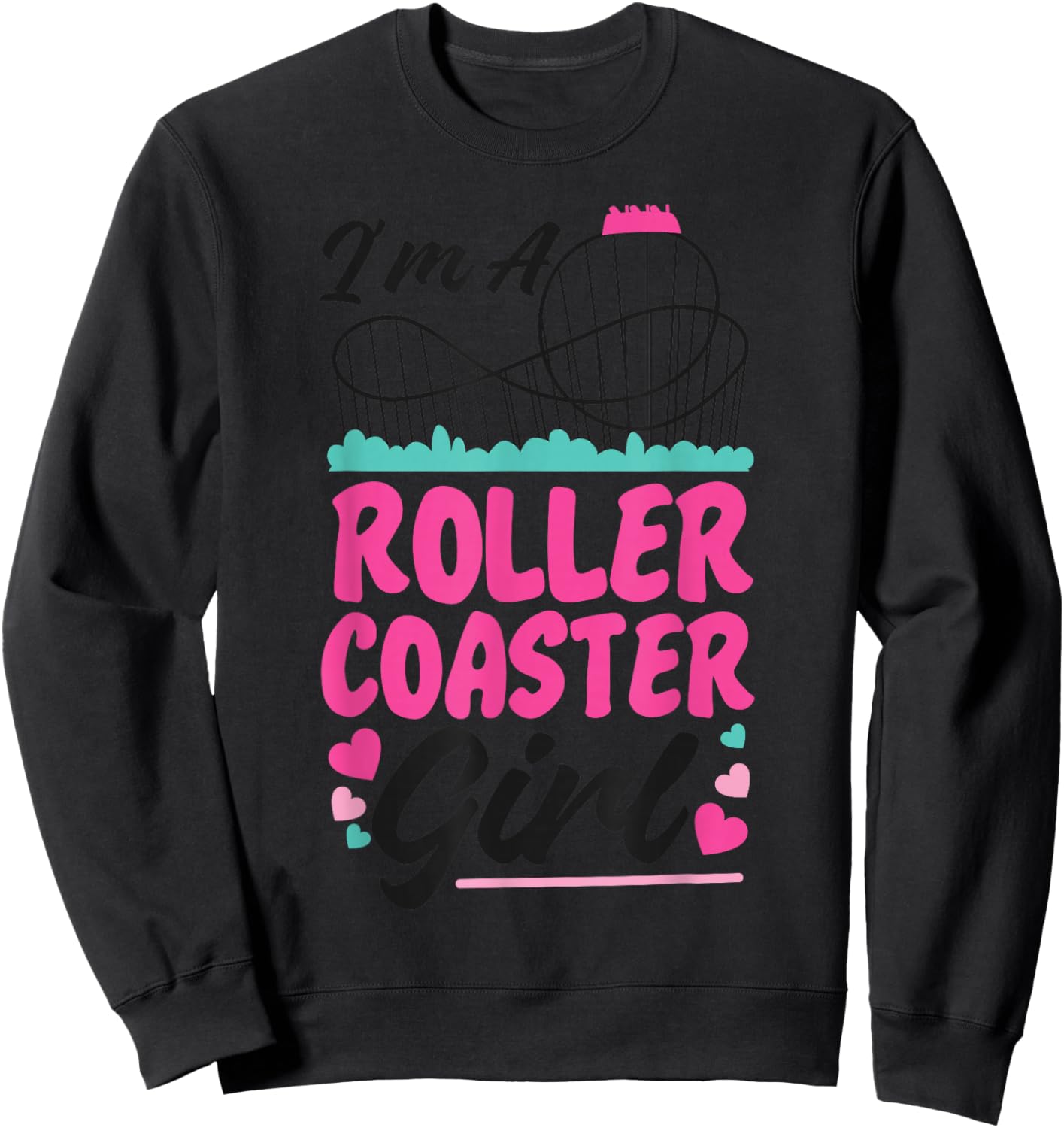 Roller Coaster Girl I'm A Roller Coaster Girl Sweatshirt - Sweatshirt | Black