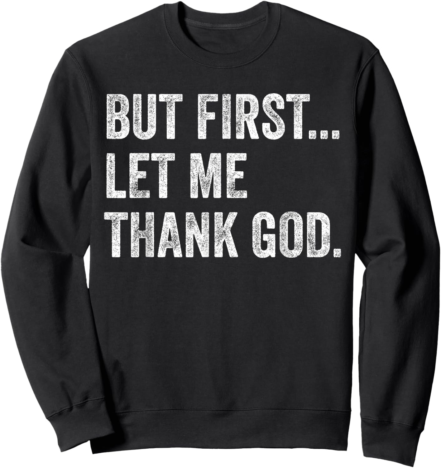 But First Let Me Thank God Sweatshirt - Sweatshirt | Black