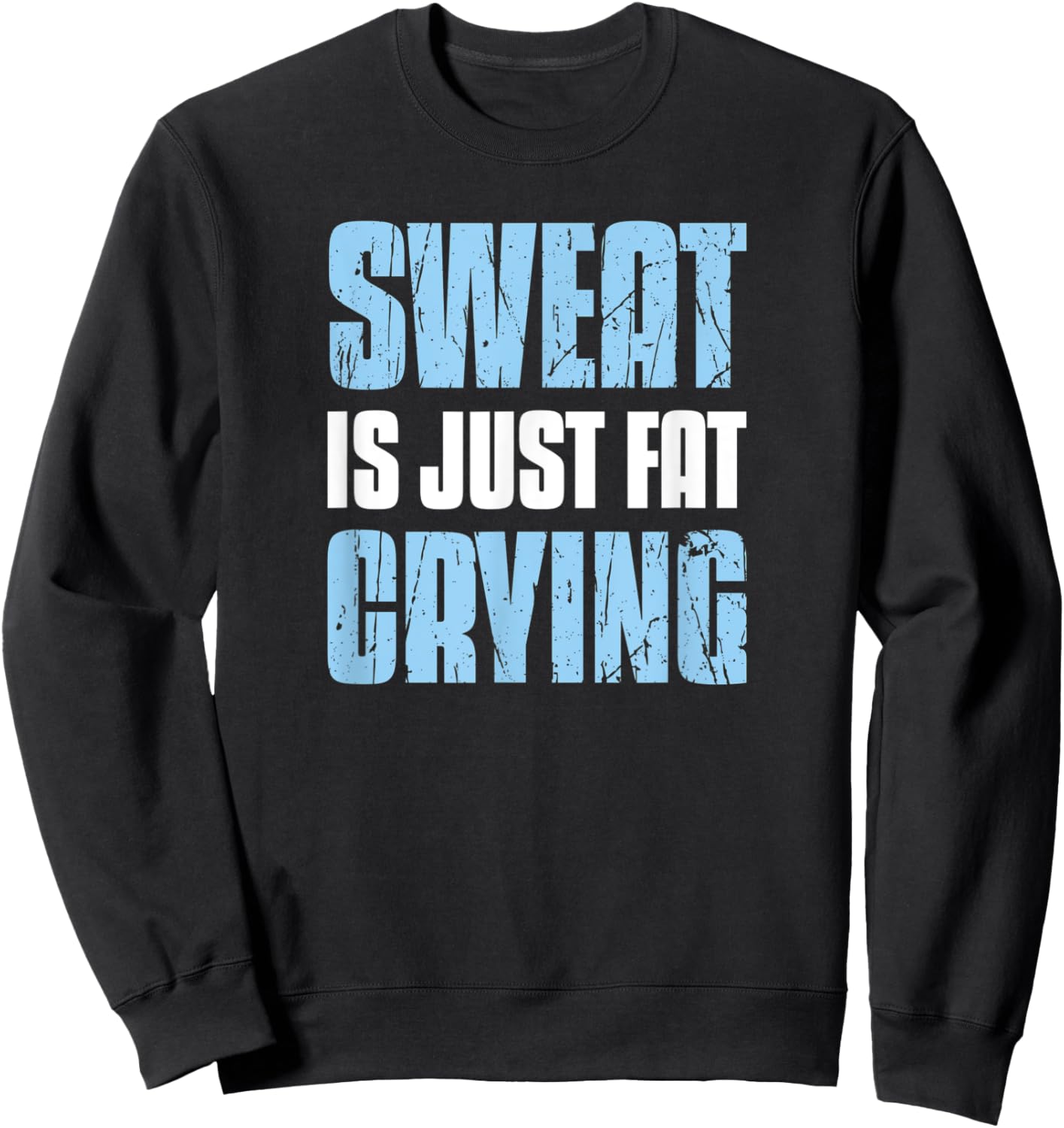 Sweat Is Just Fat Crying - Sarcastic Gym Funny Workout Sweatshirt - Sweatshirt | Black