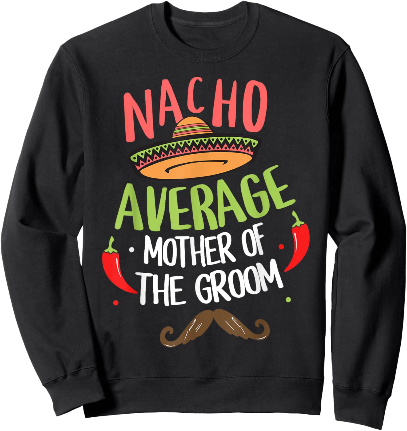 Nacho Average Mother of the Groom Mexican Mustache Sweatshirt - Sweatshirt | Black