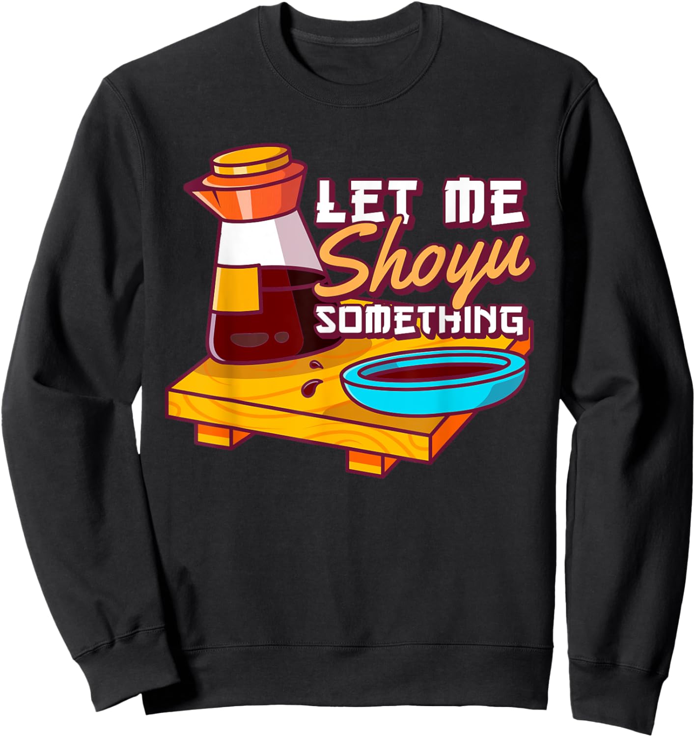 Let Me Shoyu Something Japanese Soy Sweatshirt - Sweatshirt | Black