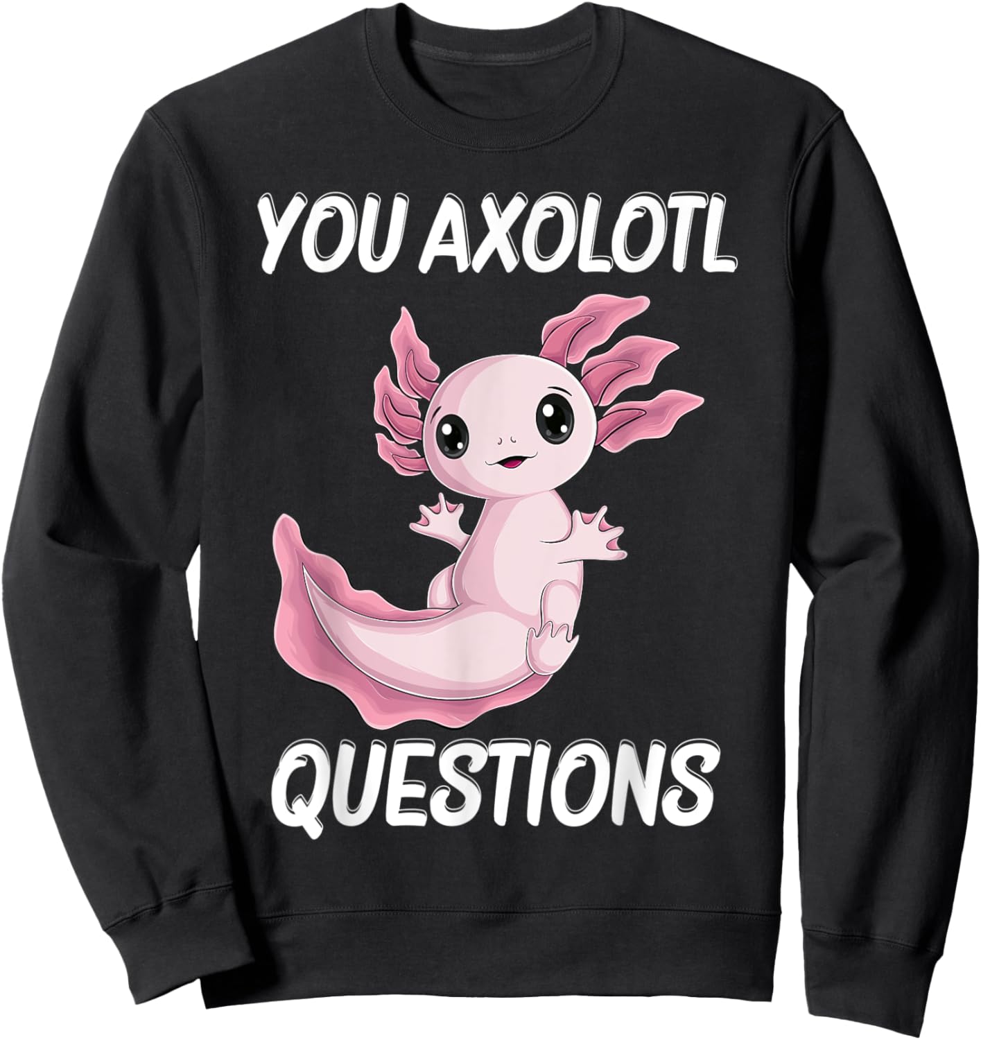 you Axolotl Questions Cute kawaii Axolotl kids boy men women Sweatshirt - Sweatshirt | Black