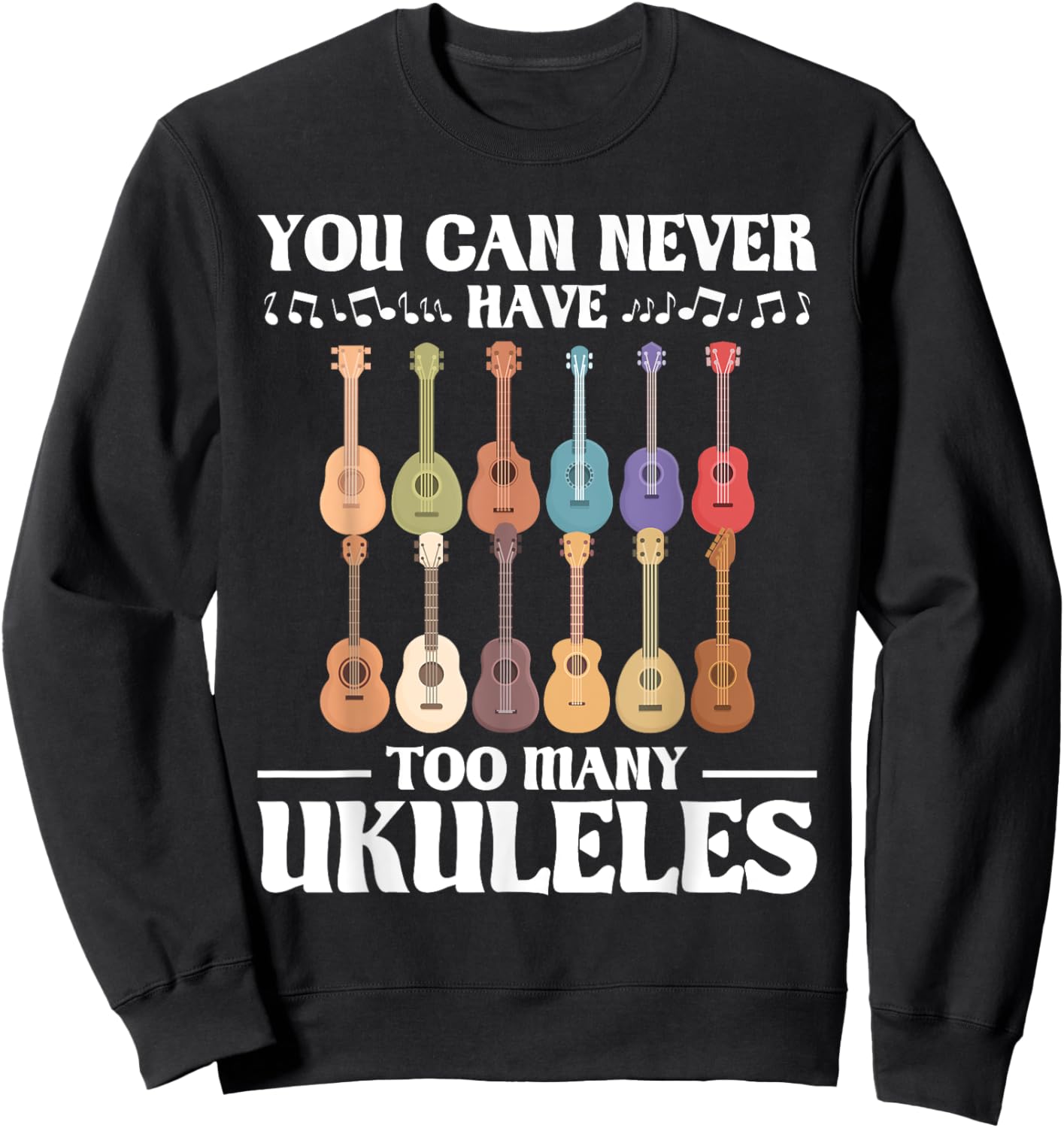 You Can Never Have Too Many Ukuleles - Ukulelist Sweatshirt - Sweatshirt | Black