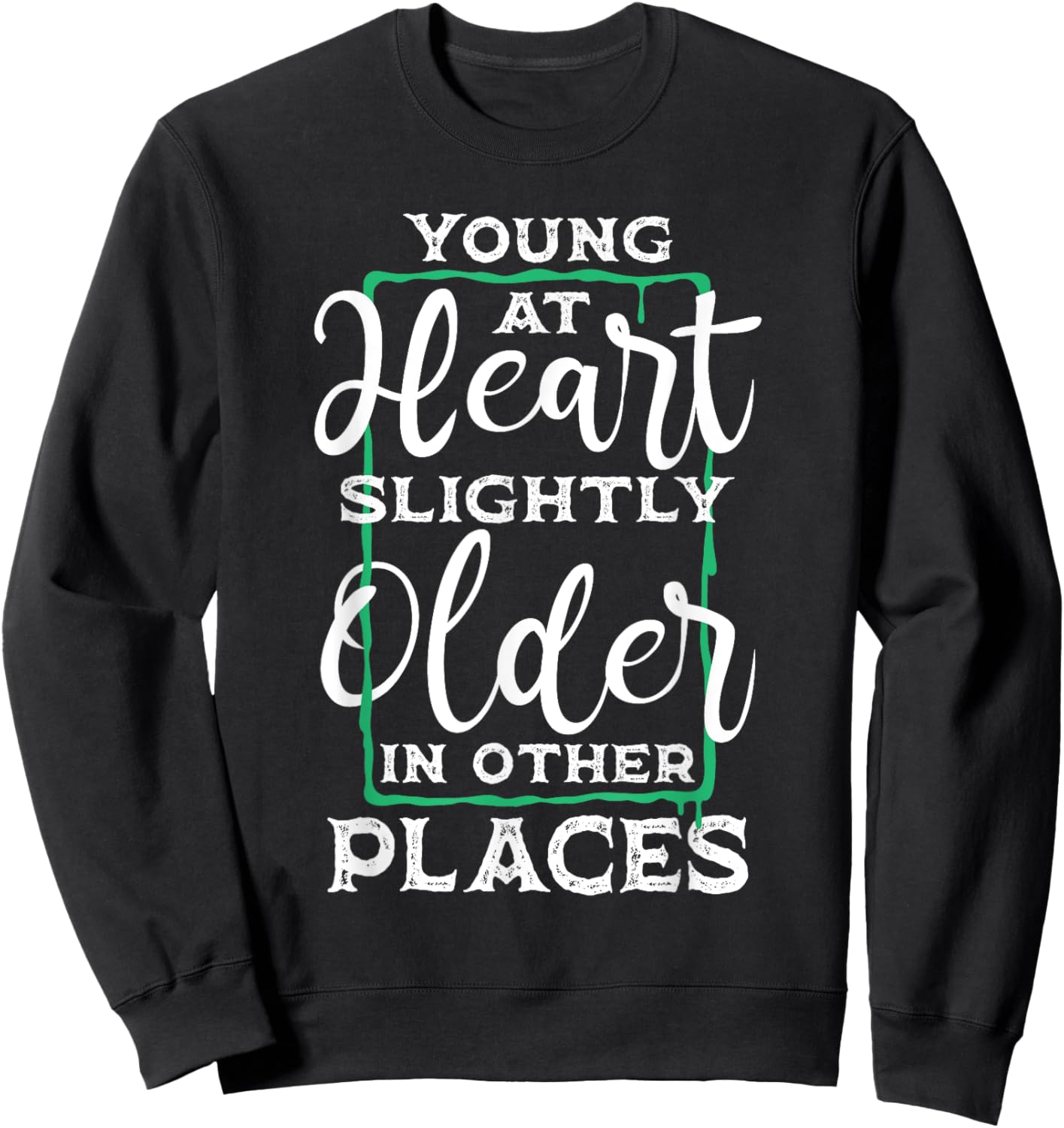 Young At Heart - Old People Retiree Senior Discount Oldies Sweatshirt - Sweatshirt | Black