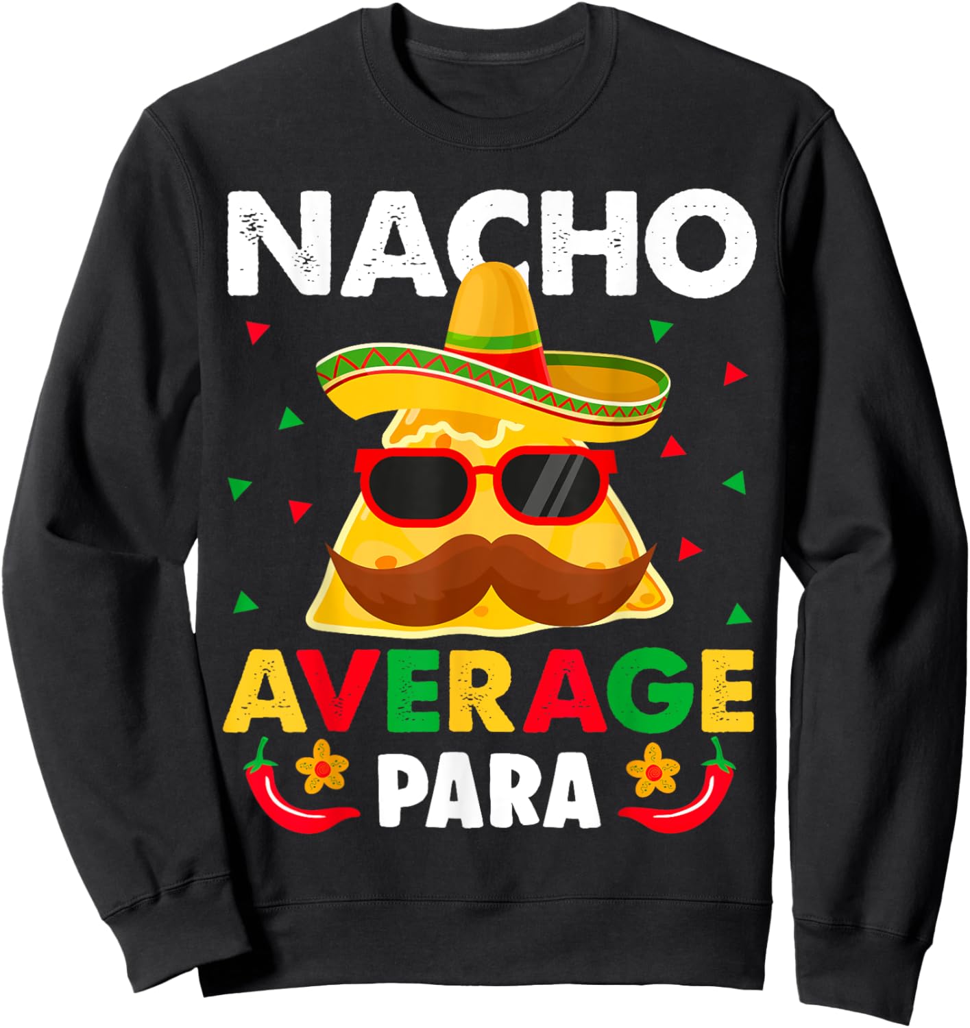 Nacho Average paraprofessional Cinco De Mayo Mexican para Sweatshirt - Sweatshirt | Black