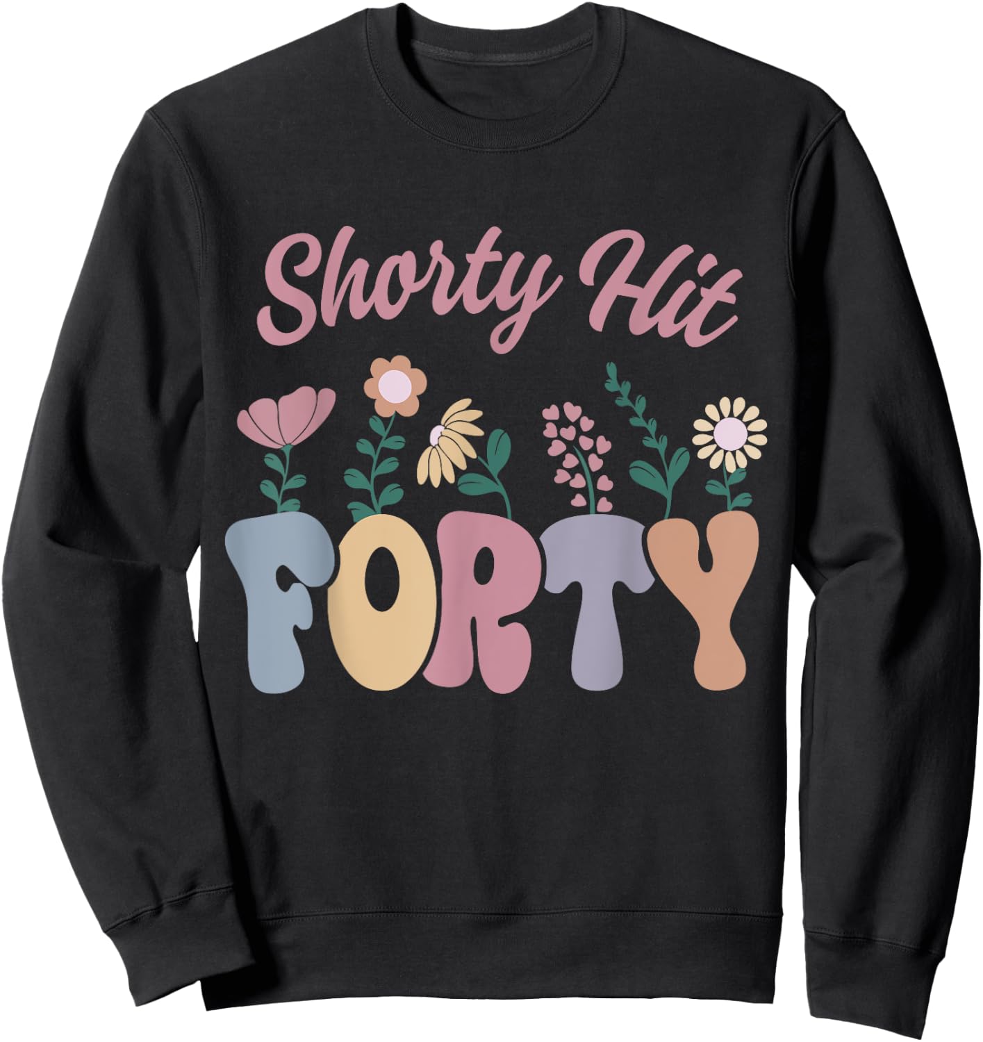 Funny Shorty Hit Forty Turning 40th Birthday Hello Forties Sweatshirt - Sweatshirt | Black