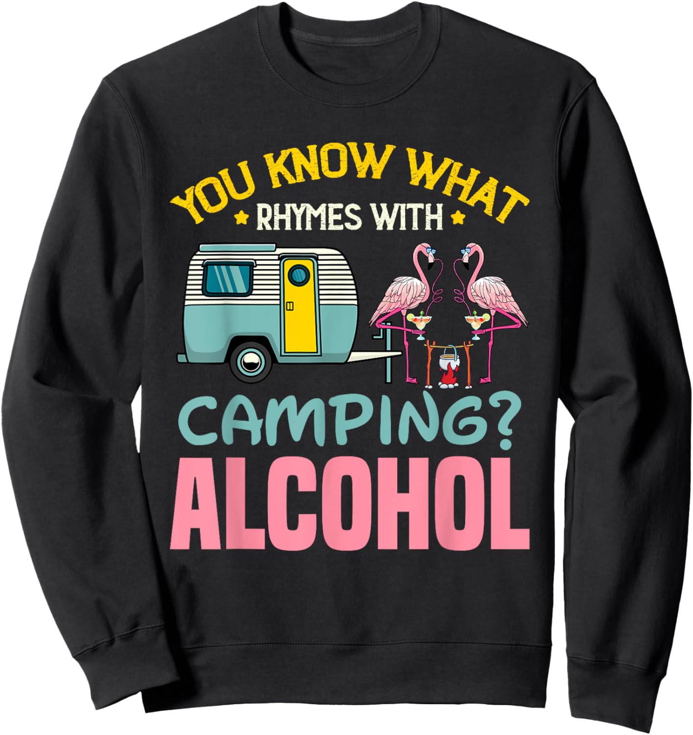 You Know What Rhymes With Camping And Alcohol Beer Sweatshirt - Sweatshirt | Black