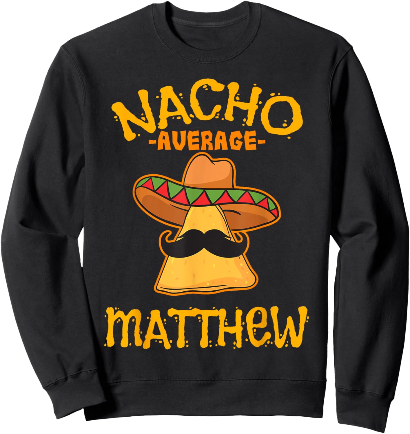 Nacho Average Matthew Personalized Name Funny Taco Sweatshirt - Sweatshirt | Black