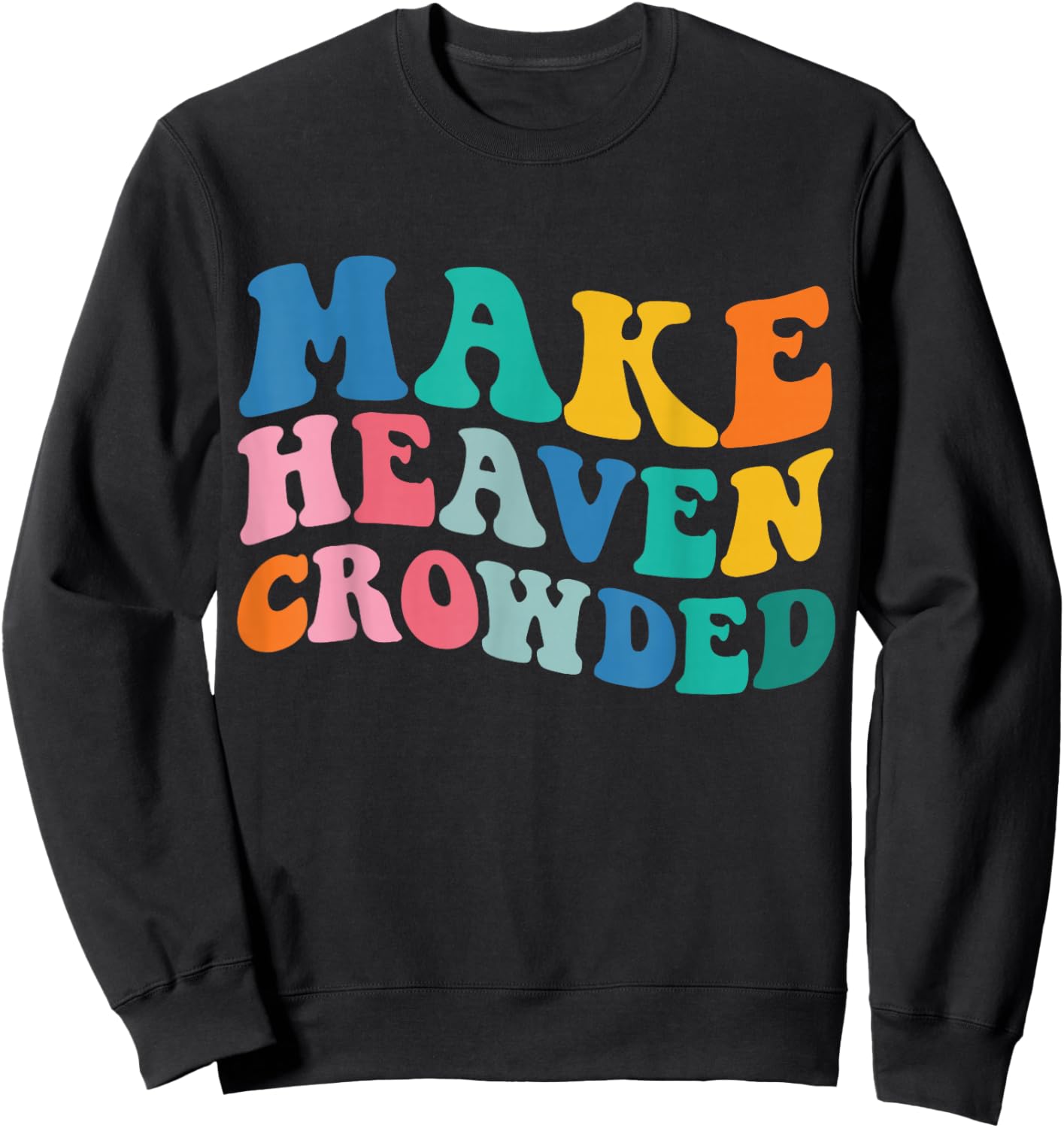 Make Heaven Crowded Bible Verse Sweatshirt - Sweatshirt | Black