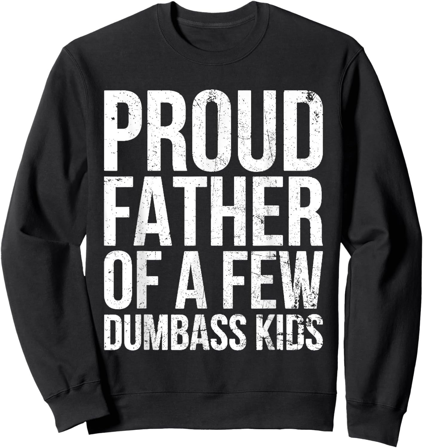 Proud Father Of A Few Dumb-ass Kids Funny Father's Day 2024 Sweatshirt - Sweatshirt | Black