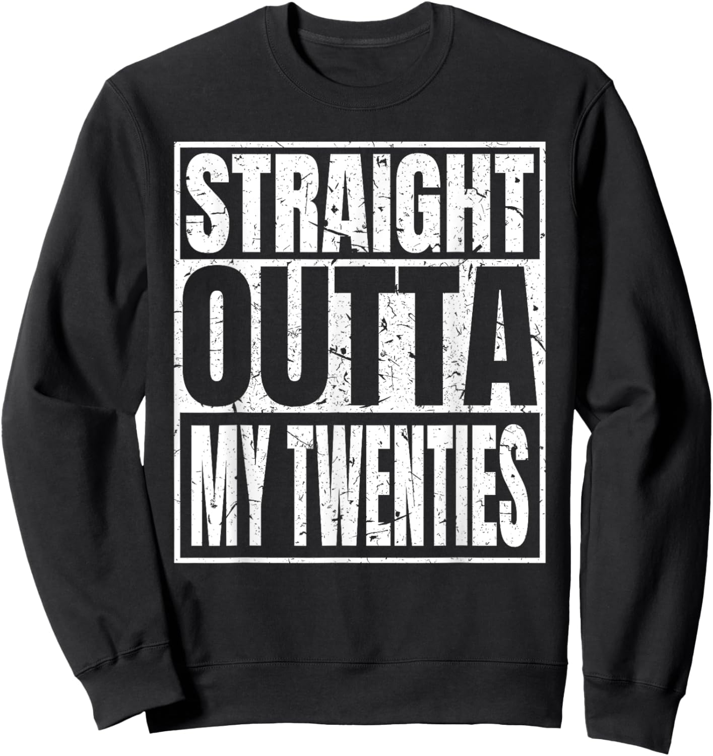 Straight Outta My Twenties 30th Birthday Funny 30 Years Old Sweatshirt - Sweatshirt | Black