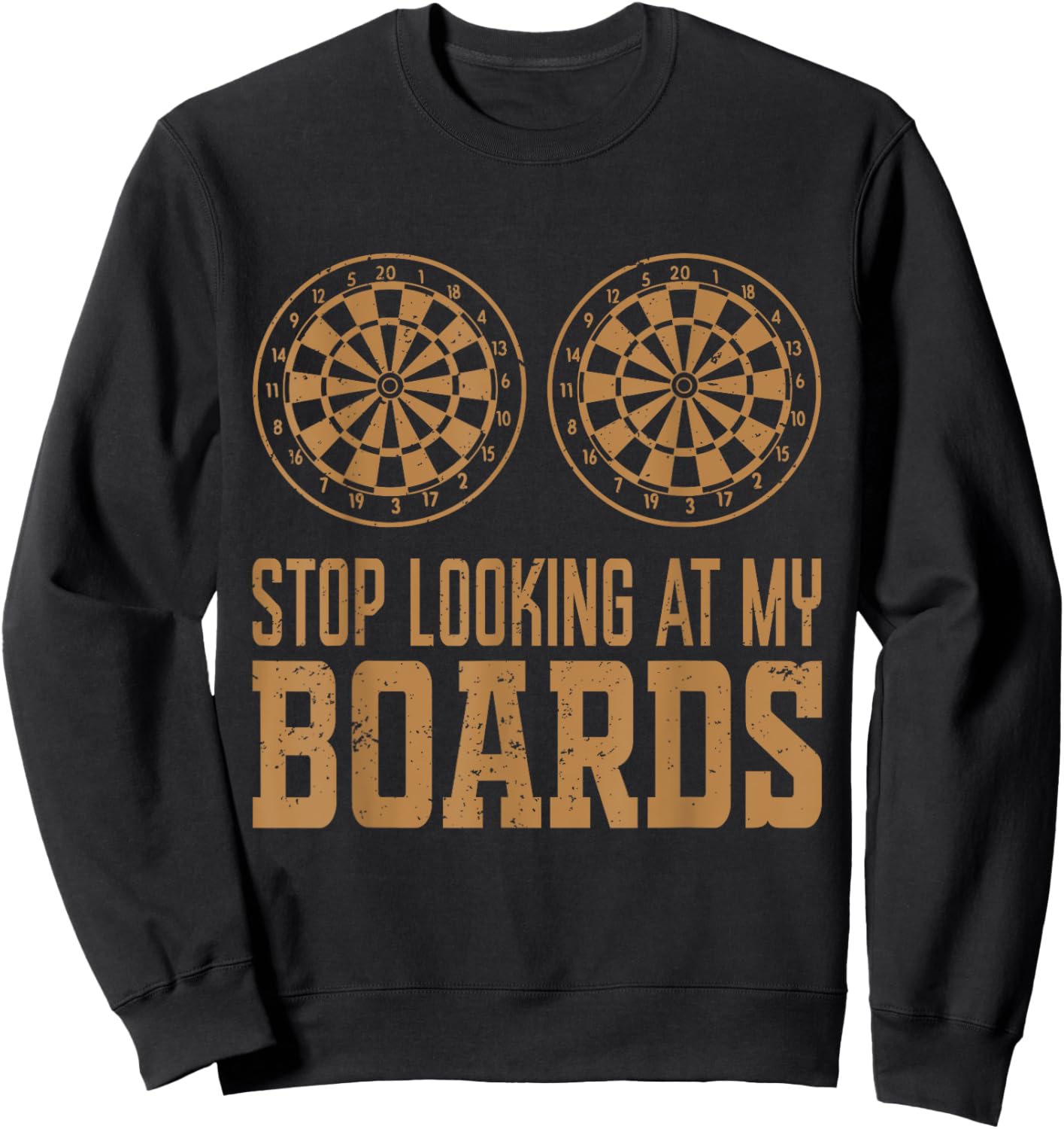 Stop Looking At My Boards Dart Player Dartboard Funny Darts Sweatshirt - Sweatshirt | Black
